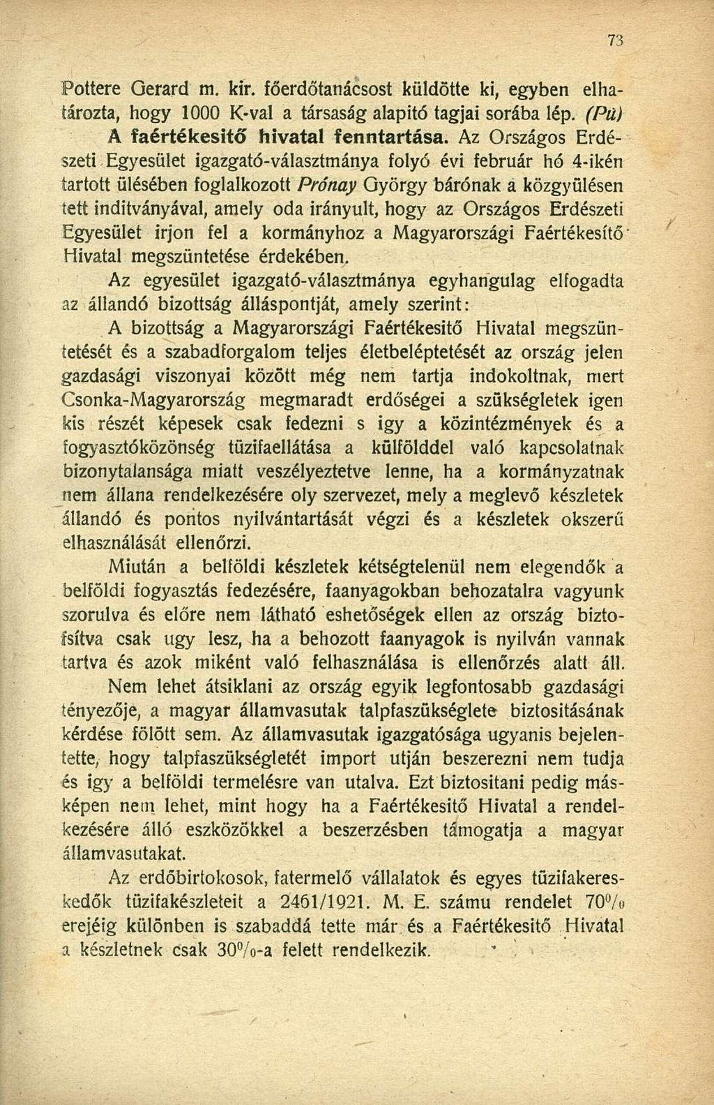 Pottere Gerard m. kir. főerdőtanácsost küldötte ki, egyben elhatározta, hogy 1000 K-val a társaság alapító tagjai sorába lép. (Pú) A faértékesitő hivatal fenntartása.