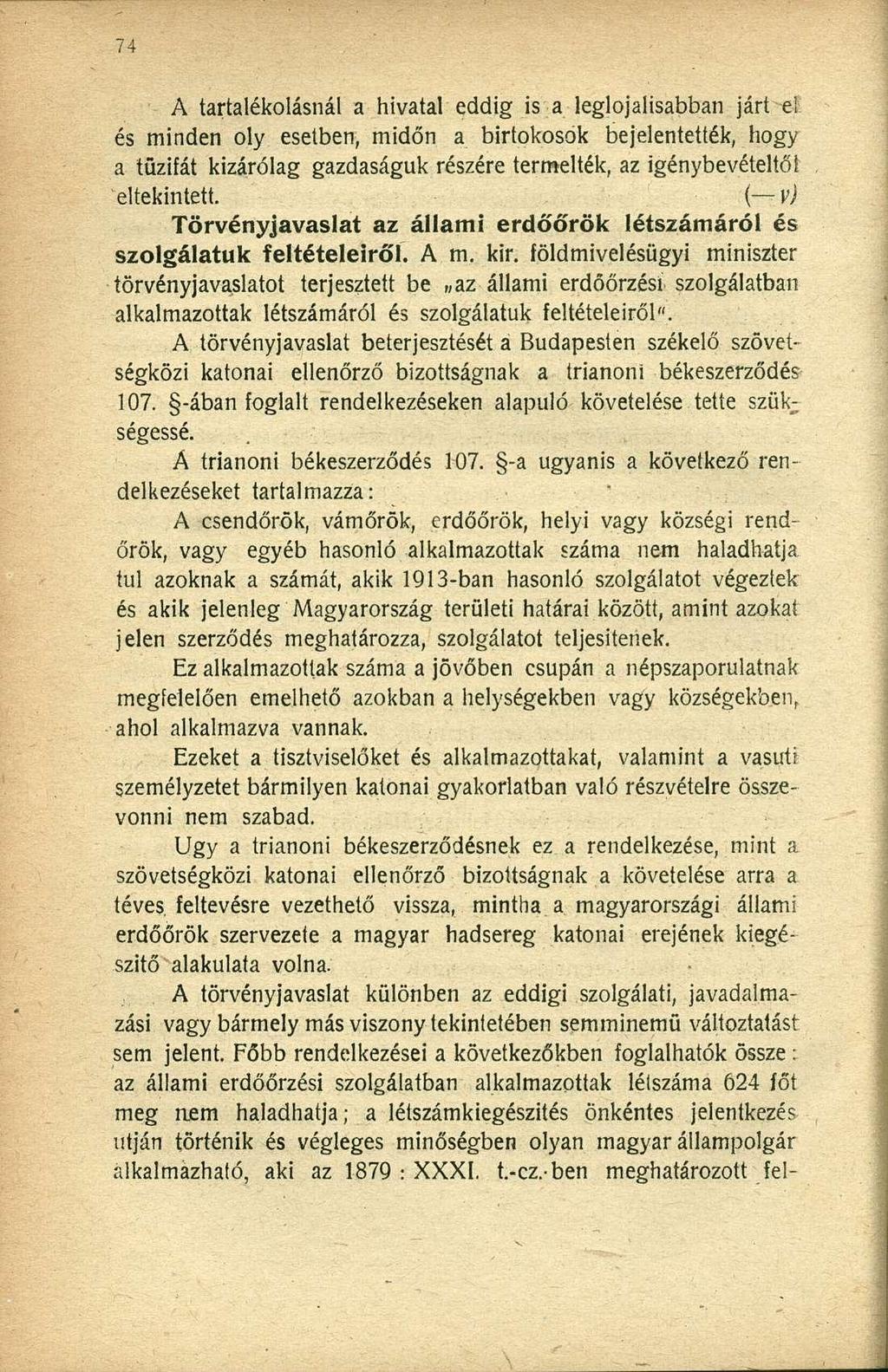 A tartalékolásnál a hivatal eddig is a leglojalisabban járt el és minden oly esetben, midőn a birtokosok bejelentették, hogy a tűzifát kizárólag gazdaságuk részére termelték, az igénybevételtől