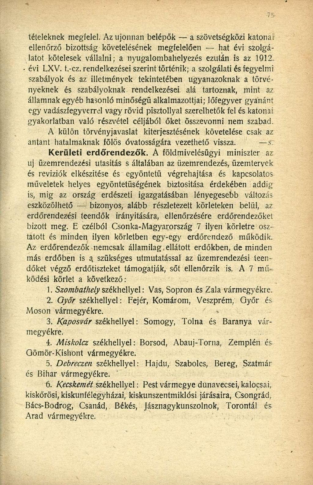 tételeknek megfelel. Az újonnan belépők a szövetségközi katonai ellenőrző bizottság követelésének megfelelően hat évi szolgálatot kötelesek vállalni; a nyugalombahelyezés ezután is az 1912, évi LXV.