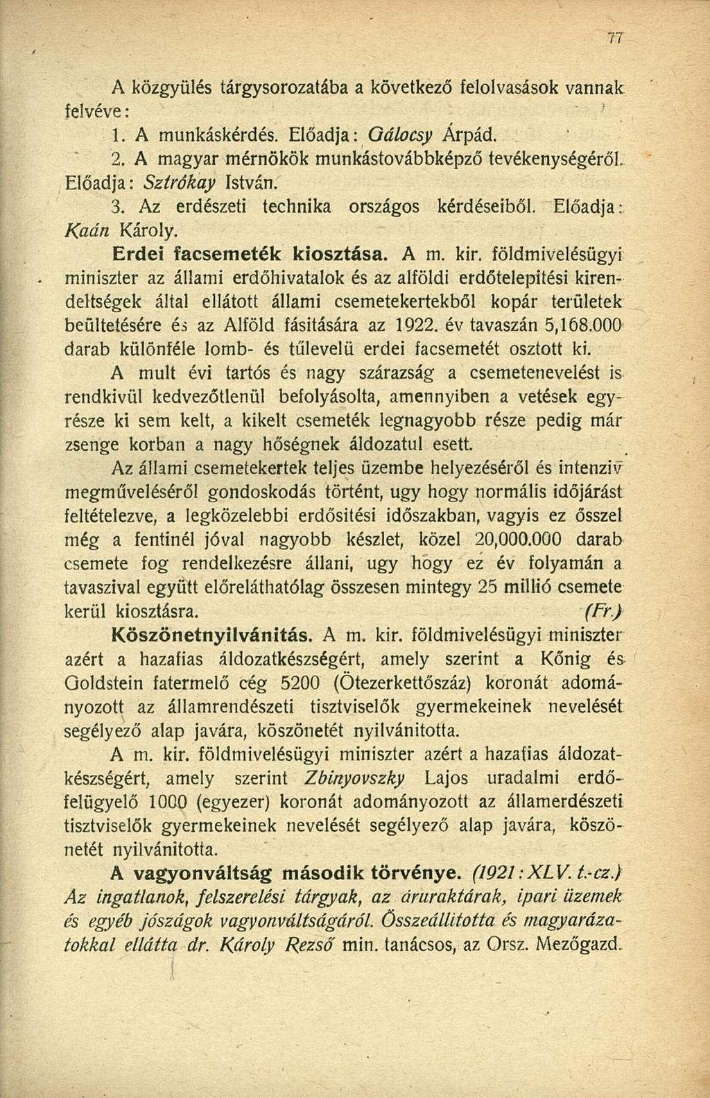 A közgyűlés tárgysorozatába a következő felolvasások vannak felvéve: 1. A munkáskérdés. Előadja: Oálocsy Árpád. 2. A magyar mérnökök munkástovábbképző tevékenységéről. Előadja: Sztrókay István. 3.