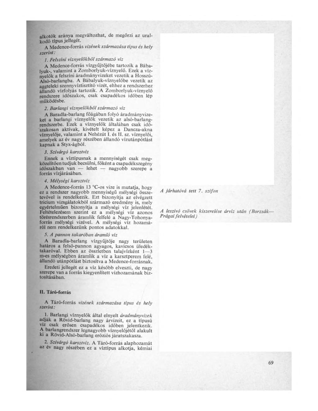 alkotók aránya megváltozhat, de megőrzi az uralkodó típusjellegét. A Medence-forrás vizének származása típus és hely szerint: 1.