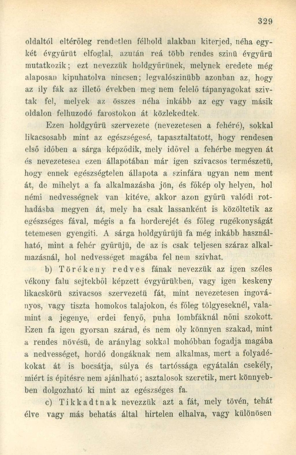 oldaltól eltérőleg rendetlen félhold alakban kiterjed, néha egykét évgyűrűt elfoglal, azután reá több rendes szinü évgyűrű mutatkozik; ezt nevezzük holdgyűrünek, melynek eredete még alaposan