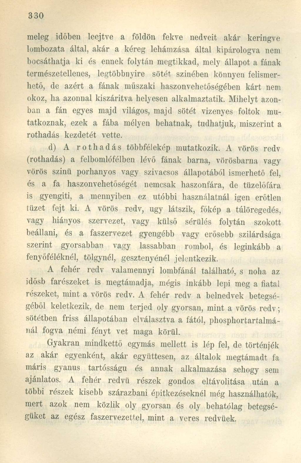 meleg időben leejtve a földön fekve nedveit akár keringve lombozata által, akár a kéreg lehámzása által kipárologva nem bocsáthatja ki és ennek folytán megtikkad, mely állapot a fának