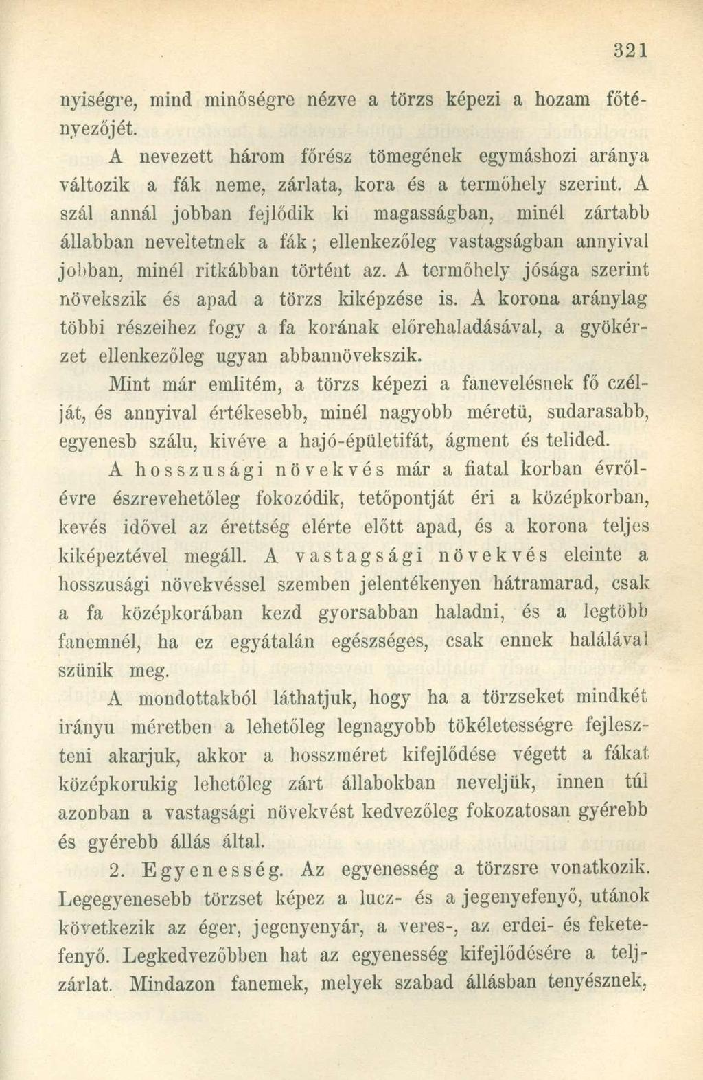 nyiségre, mind minőségre nézve a törzs képezi a hozam főtényezőjét. A nevezett három főrész tömegének egymáshozi aránya változik a fák neme, zárlata, kora és a termőhely szerint.