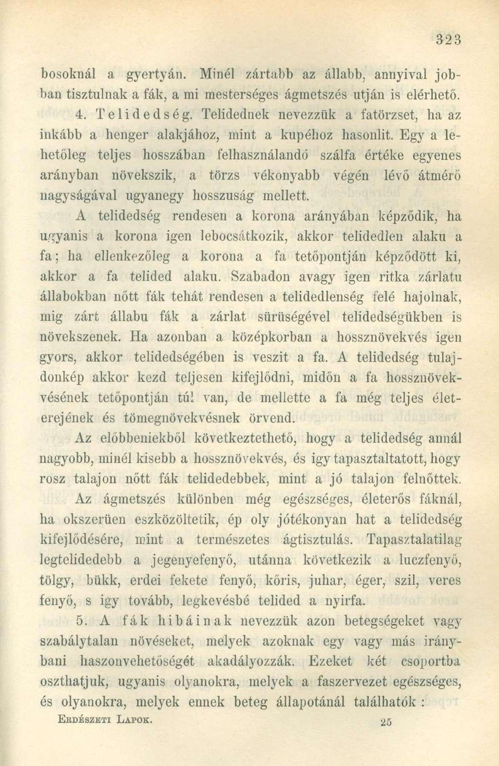 bosoknál a gyertyán. Minél zártabb az állabb, annyival jobban tisztulnak a fák, a mi mesterséges ágmetszés utján is elérhető. 4. Telidedség.