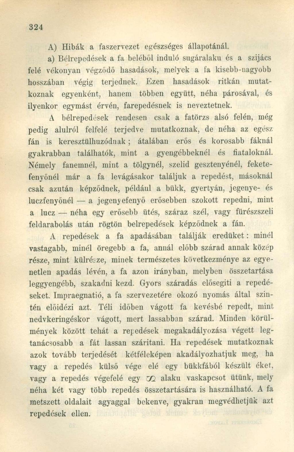 A) Hibák a faszervezet egészséges állapotánál. a) Bélrepedések a fa beléből induló sugáralaku és a szijács felé vékonyan végződő hasadások, melyek a fa kisebb-nagyobb hosszában végig terjednek.