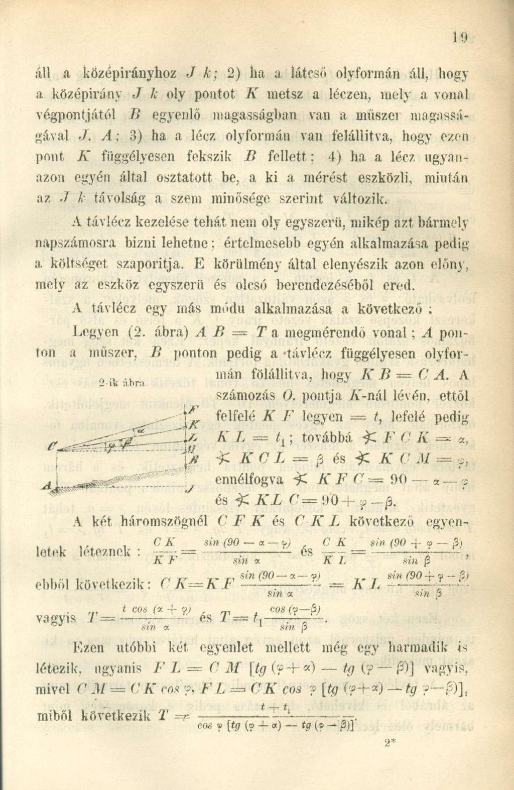 áll a középirányhoz J k; 2) ha a látcső olyformán áll, hogy a középirány J k oly pontot K metsz a léczen, mely a vonal végpontjától Ti egyenlő magasságban van a műszer magasságával /.