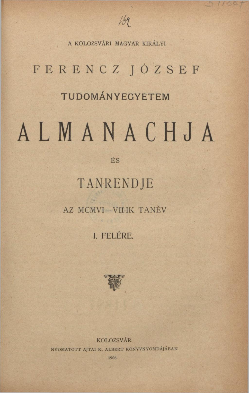 tk A KOLOZSVÁRI MAGYAR KIRÁLYI F E R E N C Z J Ó Z S E F TUDOMÁNYEGYETEM ALMANACHJ ÉS