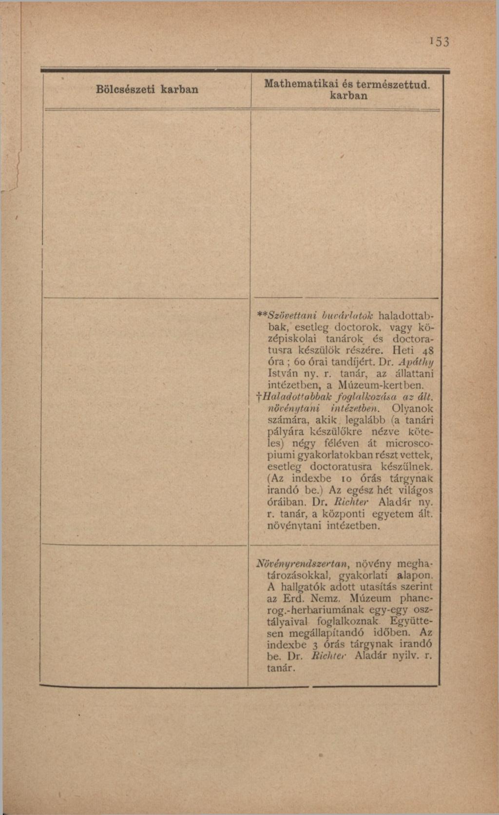 153 Bölcsészeti karban Mathematikai és természettud. karban / **Szövettani búvárlatok haladottabbak, esetleg doctorok. vagy középiskolai tanárok és doctoratusra készülök részére.