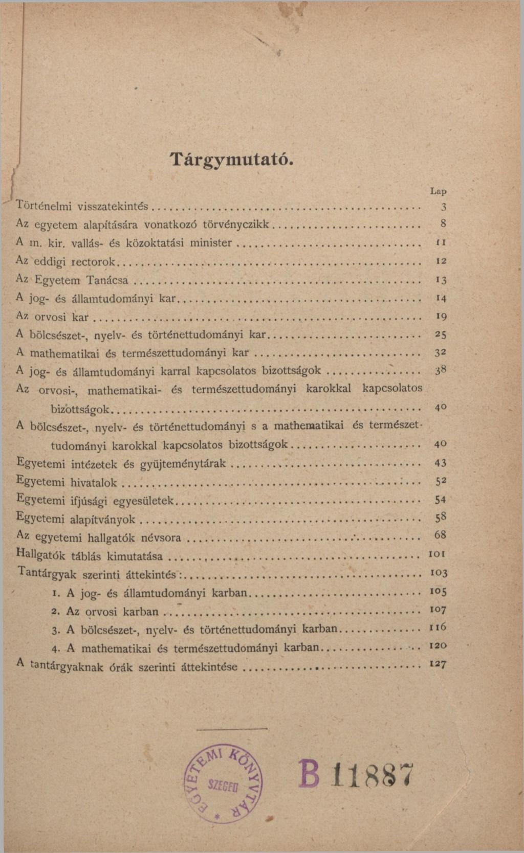 X 4 Tárgymutató. Lep Történelmi visszatekintés 3 Az egyetem alapítására vonatkozó törvényczikk 8 A m. kir.