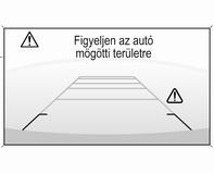 Aktiválás A tolatókamera automatikusan bekapcsol a hátrameneti fokozat kiválasztásával. Működés A kamera által mutatott terület korlátozott.