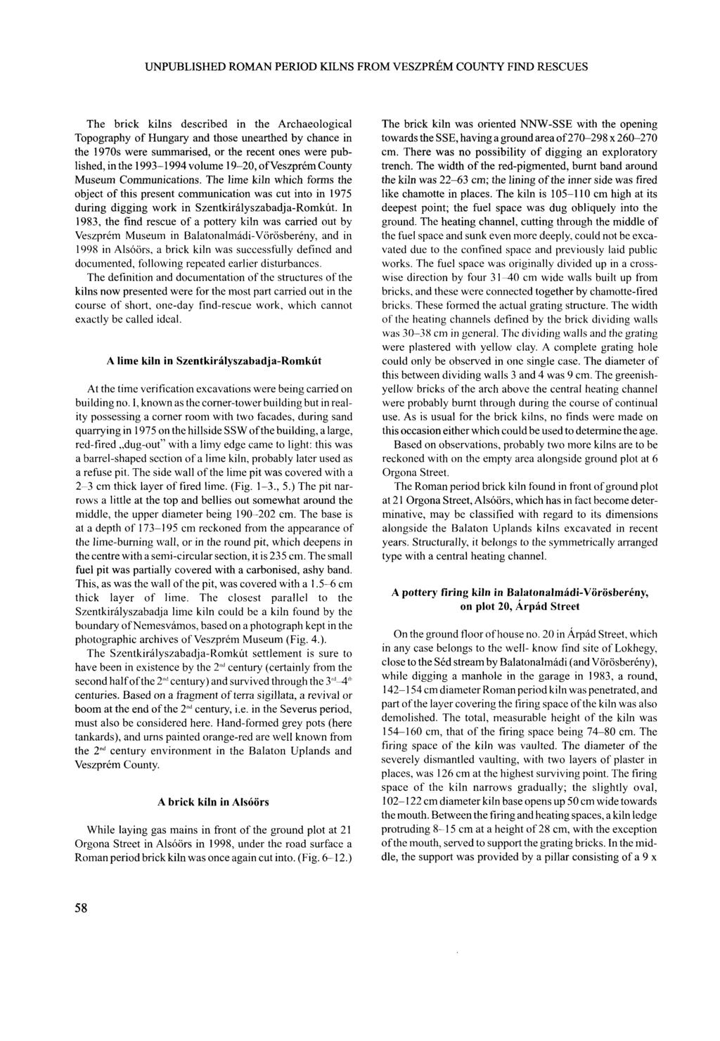 UNPUBLISHED ROMAN PERIOD KILNS FROM VESZPRÉM COUNTY FIND RESCUES The brick kilns described in the Archaeological Topography of Hungary and those unearthed by chance in the 1970s were summarised, or