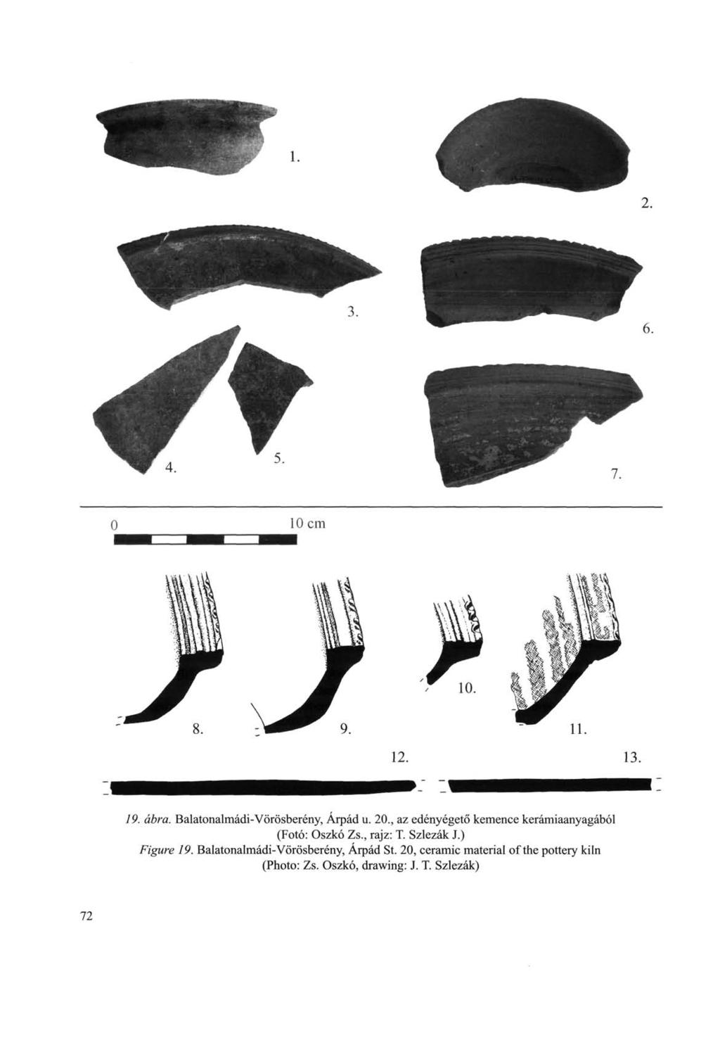72 19. ábra. Balatonalmádi-Vörösberény, Árpád u. 20., az edényégető kemence kerámiaanyagából (Fotó: Oszkó Zs., rajz: T. Szlezák J.