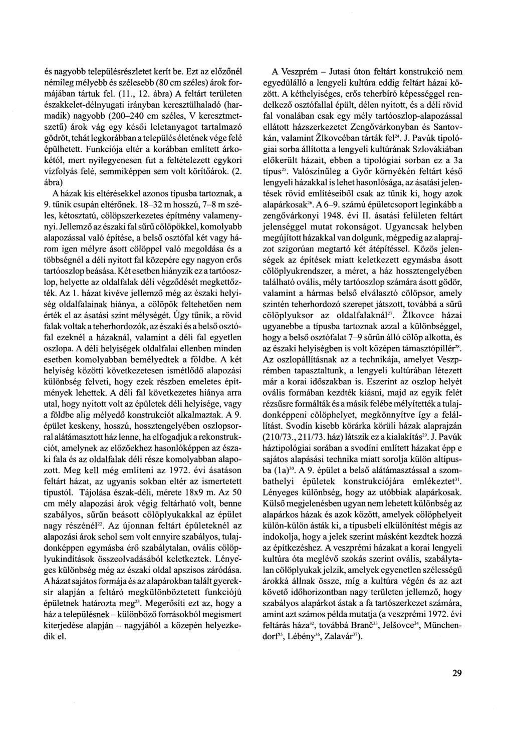 és nagyobb településrészletet kerít be. Ezt az előzőnél némileg mélyebb és szélesebb (80 cm széles) árok formájában tártuk fel. (11., 12.