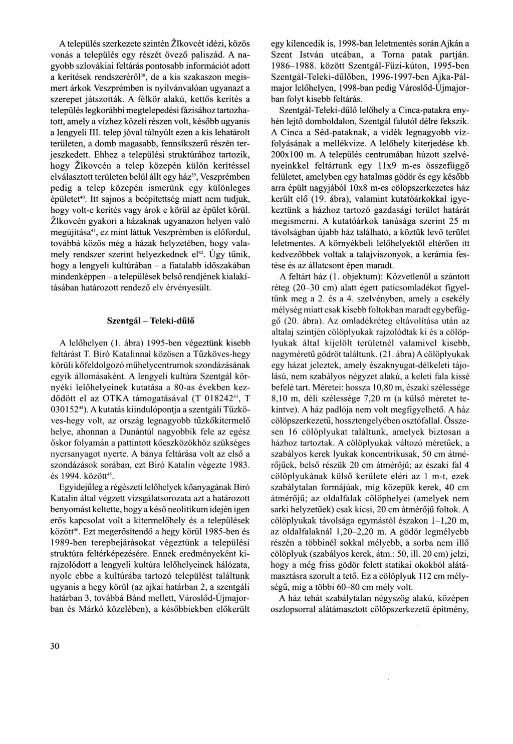 A település szerkezete szintén Zlkovcét idézi, közös vonás a település egy részét övező paliszád.