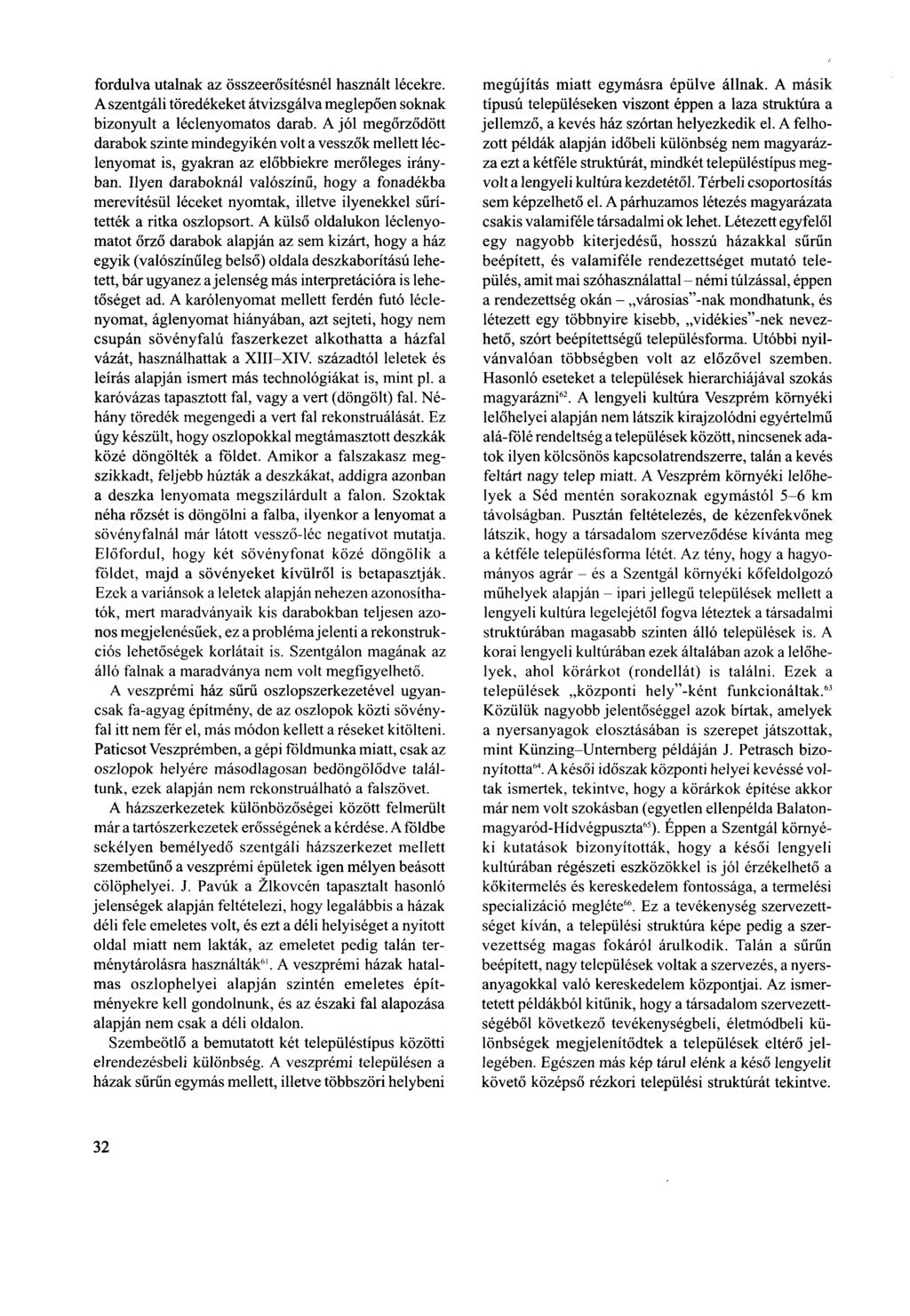 fordulva utalnak az összeerősítésnél használt lécekre. A szentgáli töredékeket átvizsgálva meglepően soknak bizonyult a léclenyomatos darab.