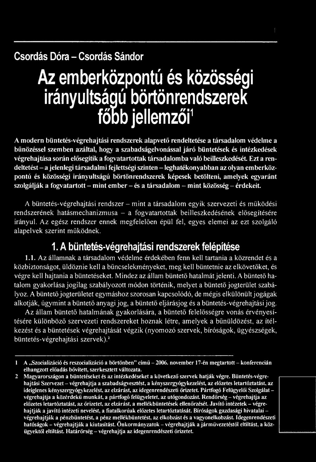 A büntetés-végrehajtási rendszer - mint a társadalom egyik szervezeti és működési rendszerének hatásmechanizmusa - a fogvatartottak beilleszkedésének elősegítésére irányul.