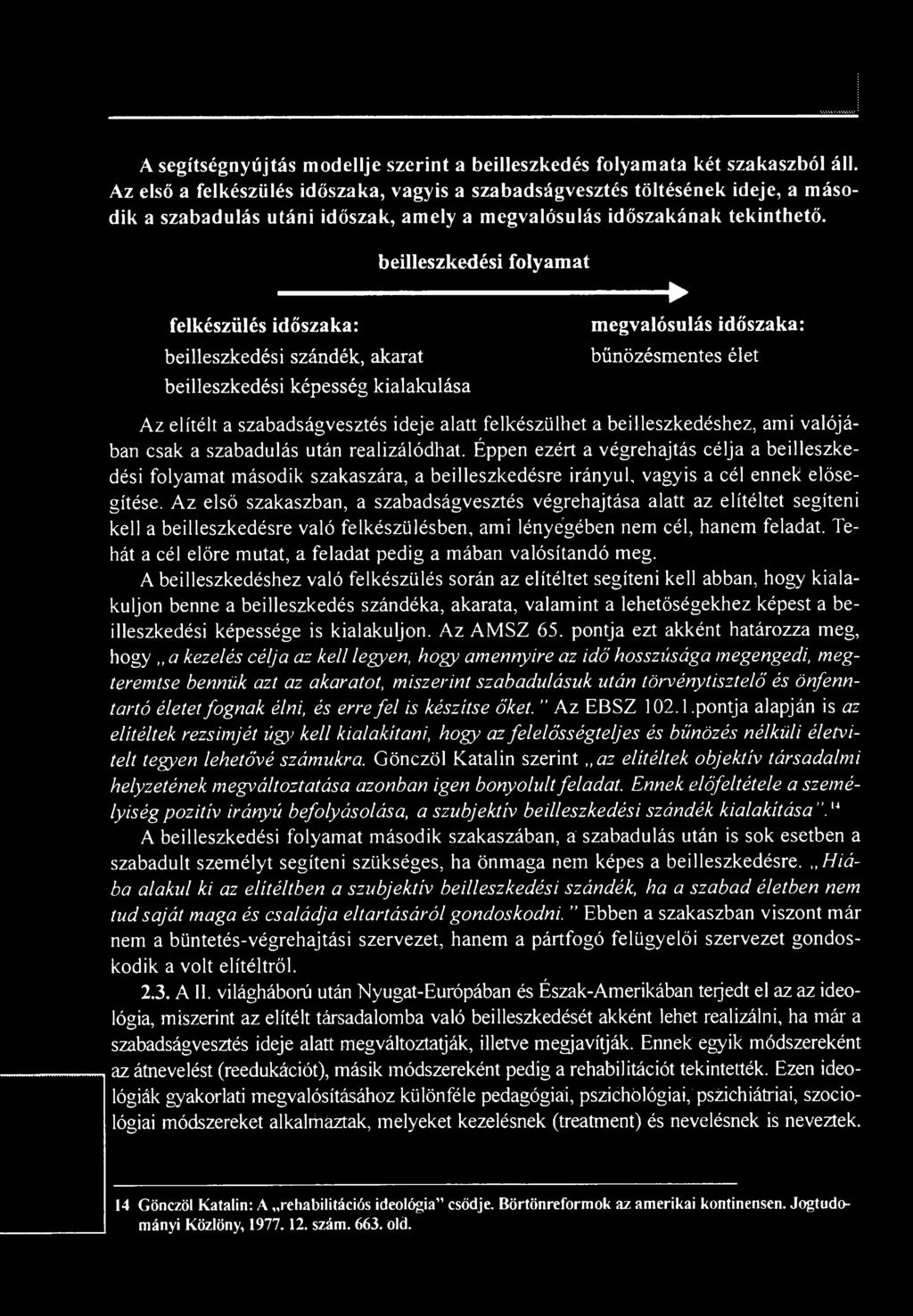 Éppen ezért a végrehajtás célja a beilleszkedési folyamat második szakaszára, a beilleszkedésre irányul, vagyis a cél ennek elősegítése.