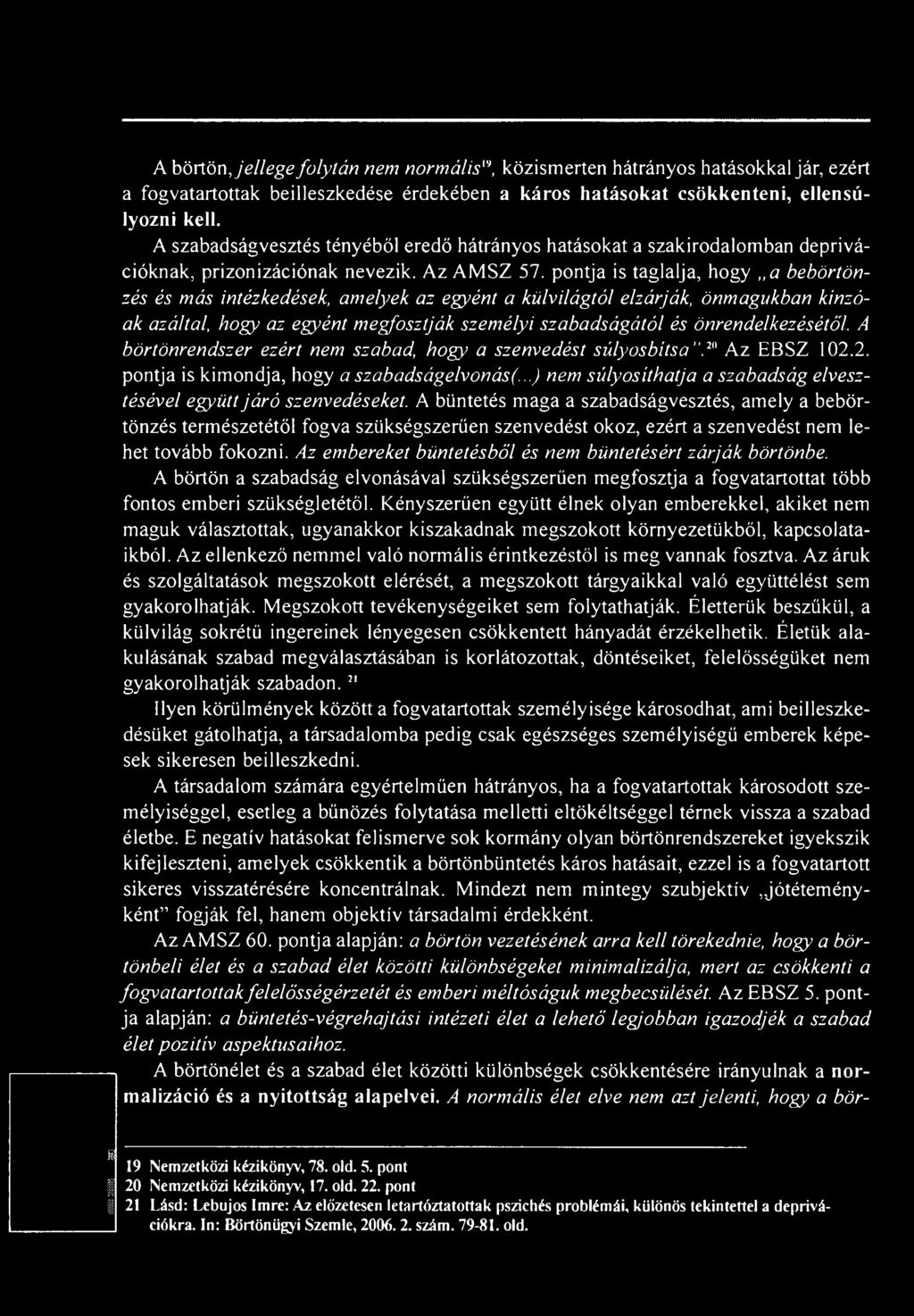 ..) nem súlyosíthatja a szabadság elvesztésével együtt járó szenvedéseket.
