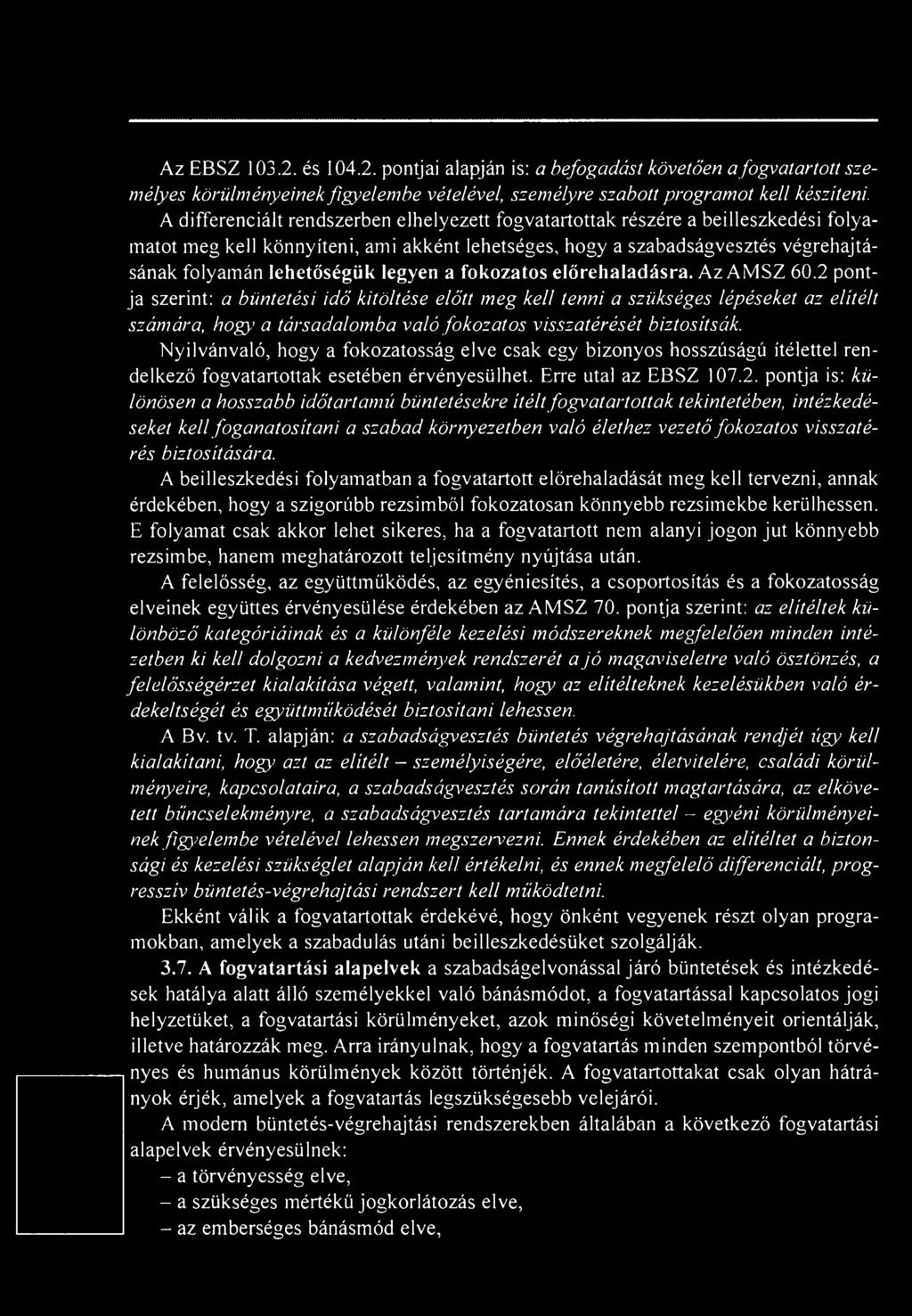 Nyilvánvaló, hogy a fokozatosság elve csak egy bizonyos hosszúságú ítélettel rendelkező fogvatartottak esetében érvényesülhet. Erre utal az EBSZ 107.2.