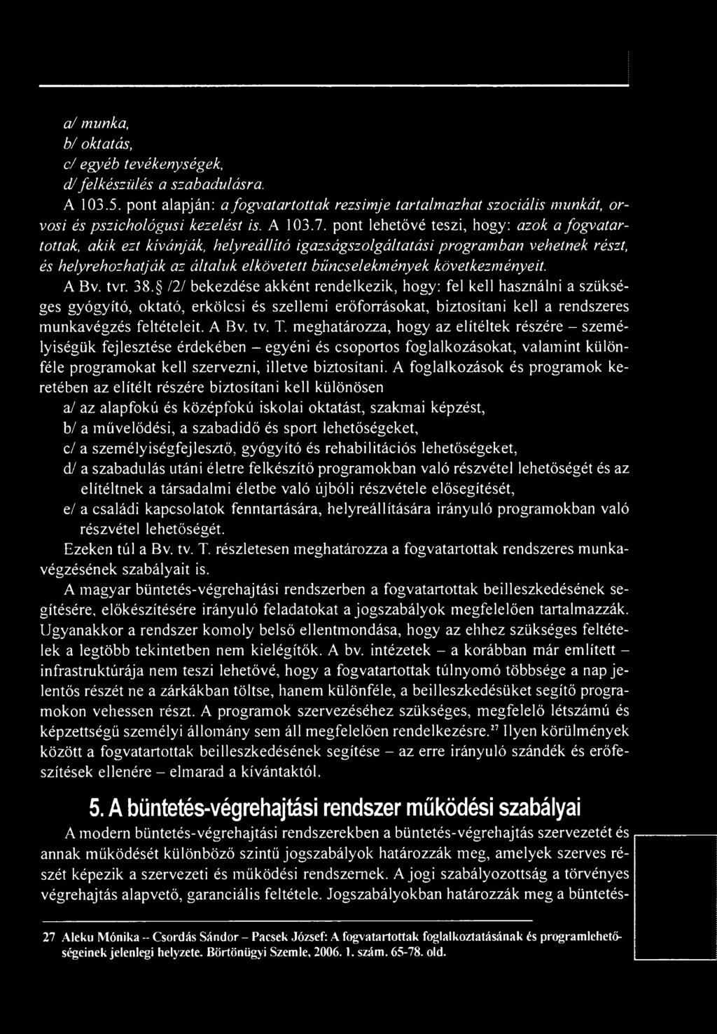 meghatározza, hogy az elítéltek részére - személyiségük fejlesztése érdekében - egyéni és csoportos foglalkozásokat, valamint különféle programokat kell szervezni, illetve biztosítani.