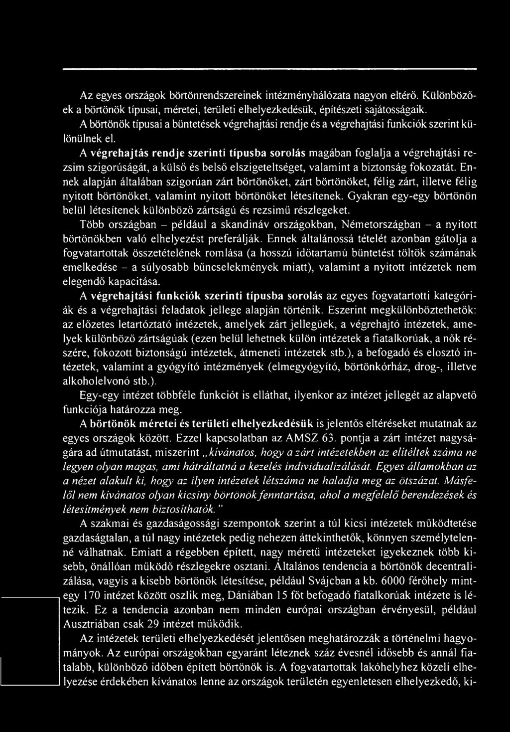 Gyakran egy-egy börtönön belül létesítenek különböző zártságú és rezsimű részlegeket.