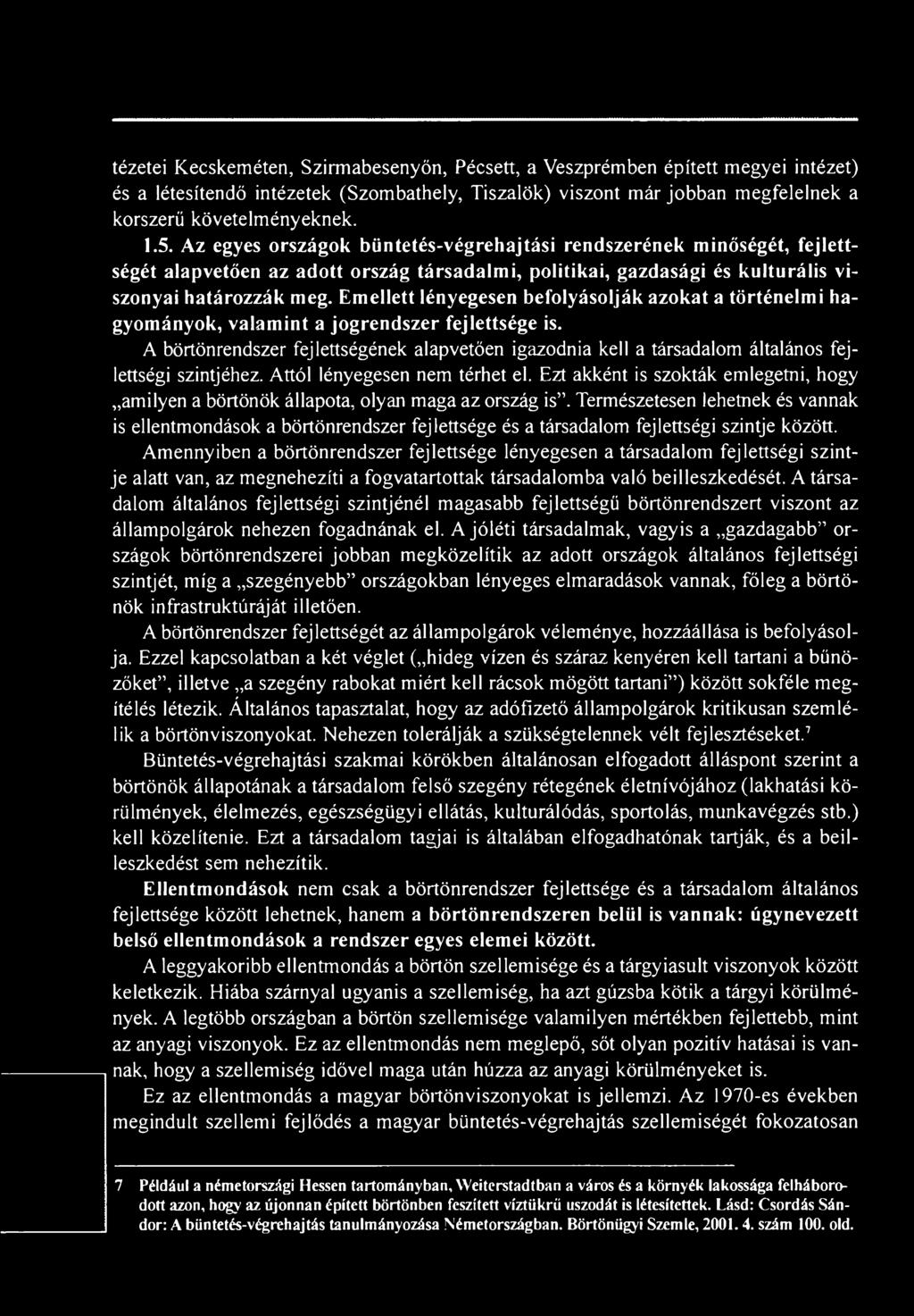 Ezt akként is szokták emlegetni, hogy amilyen a börtönök állapota, olyan maga az ország is.