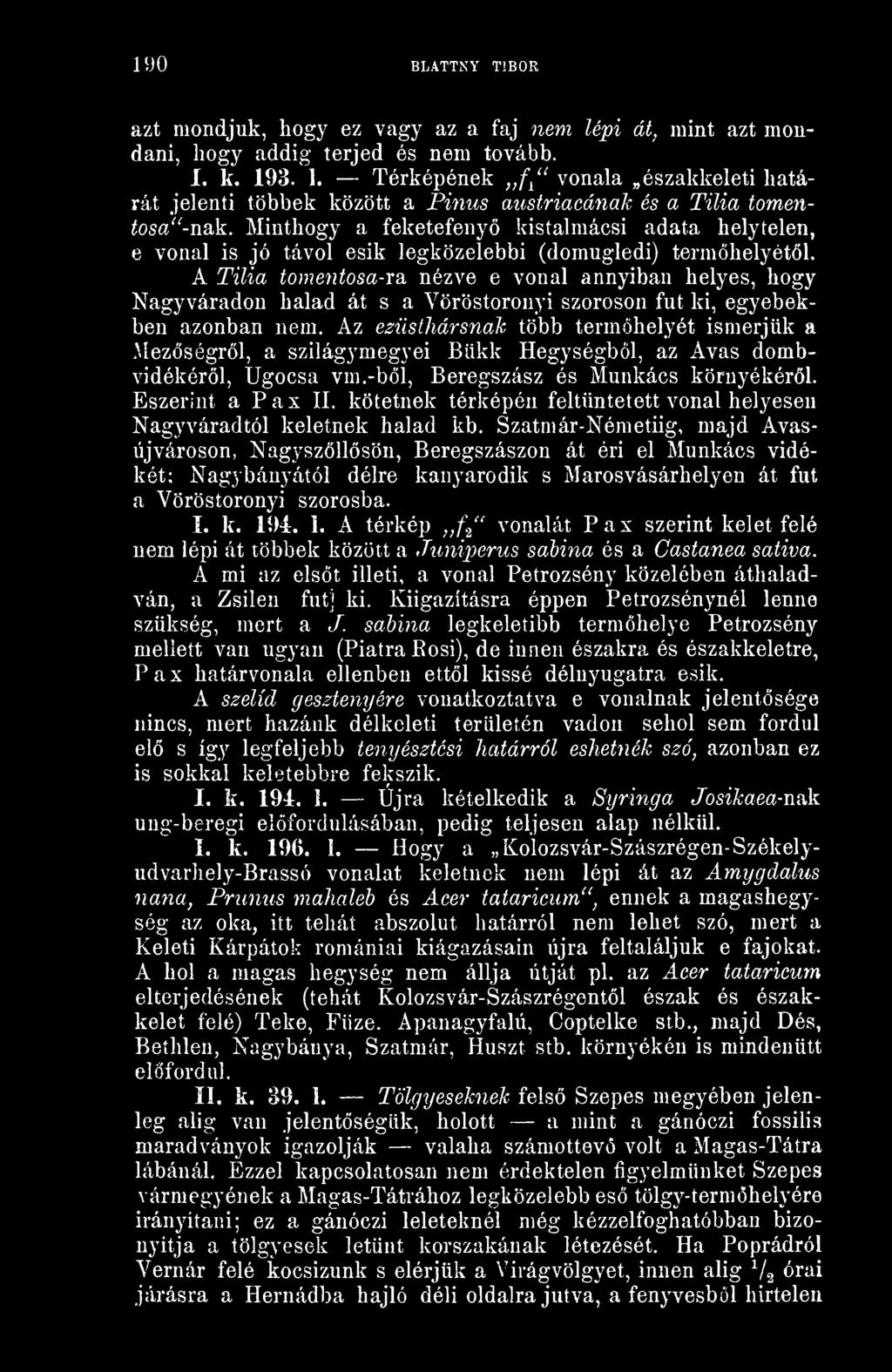 Minthogy a feketefeny kistalmácsi adata helytelen, e vonal is jó távol esik legközelebbi (domugledi) termhelyétl.