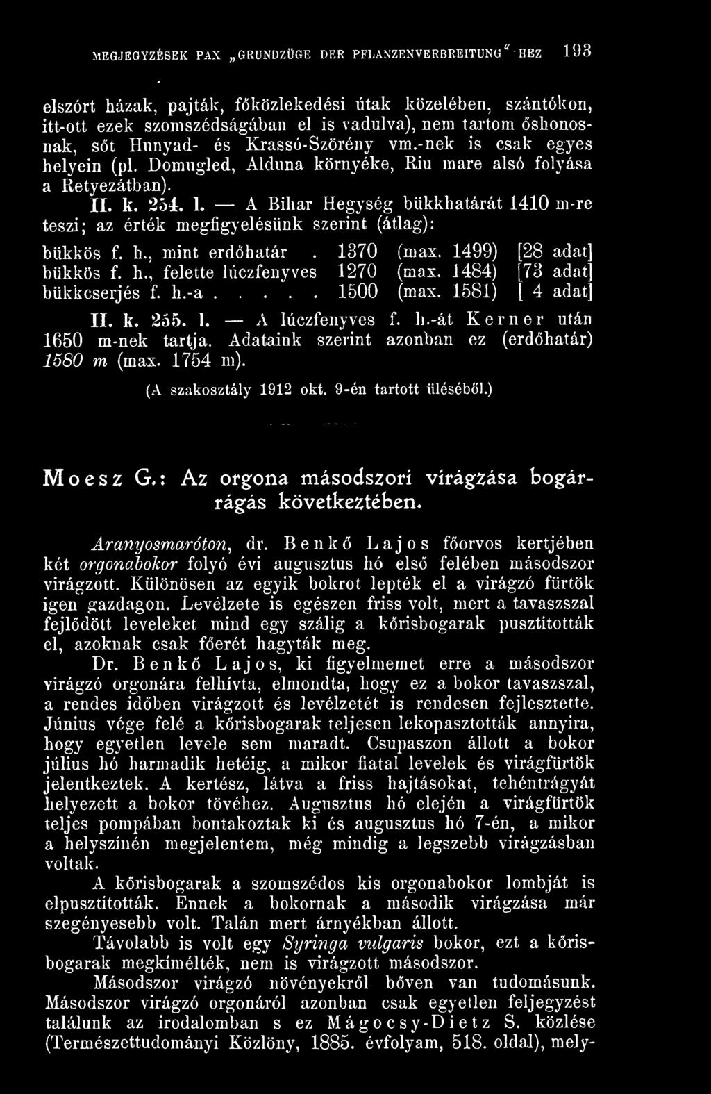 A Bihar Hegység bükkhatárát 1410 m-re teszi; az érték megfigyelésünk szerint (átlag): bükkös f. h., mint erdöhatár. 1370 (max. 1499) [28 adat] bükkös f. h., felette lúczfenyves 1270 (max.