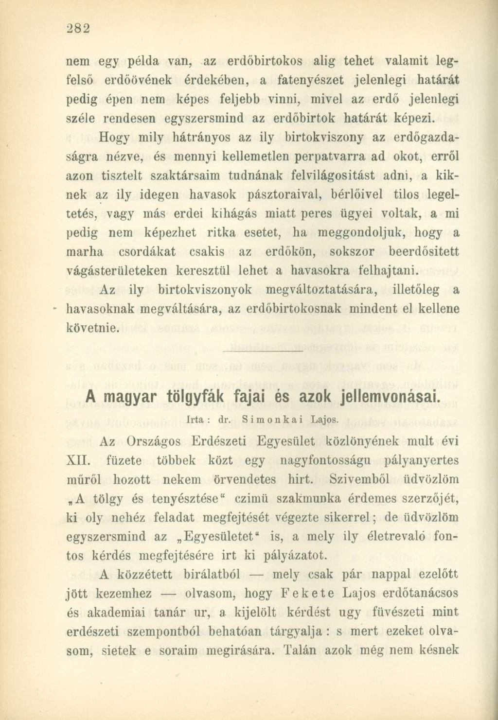 nem egy példa van, az erdőbirtokos alig tehet valamit legfelső erdőövének érdekében, a fatenyészet jelenlegi határát pedig épen nem képes feljebb vinni, mivel az erdő jelenlegi széle rendesen