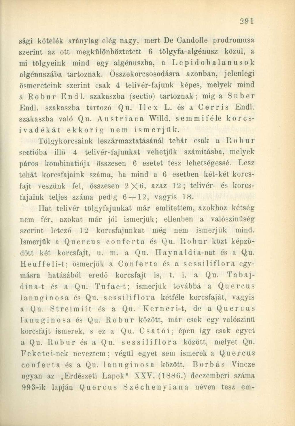 sági kötelék aránylag elég nagy, mert De Candolle prodromusa szerint az ott megkülönböztetett 6 tölgyfa-algénusz közül, a mi tölgyeink mind egy algénuszba, a Lepidobalanusok algénuszába tartoznak.