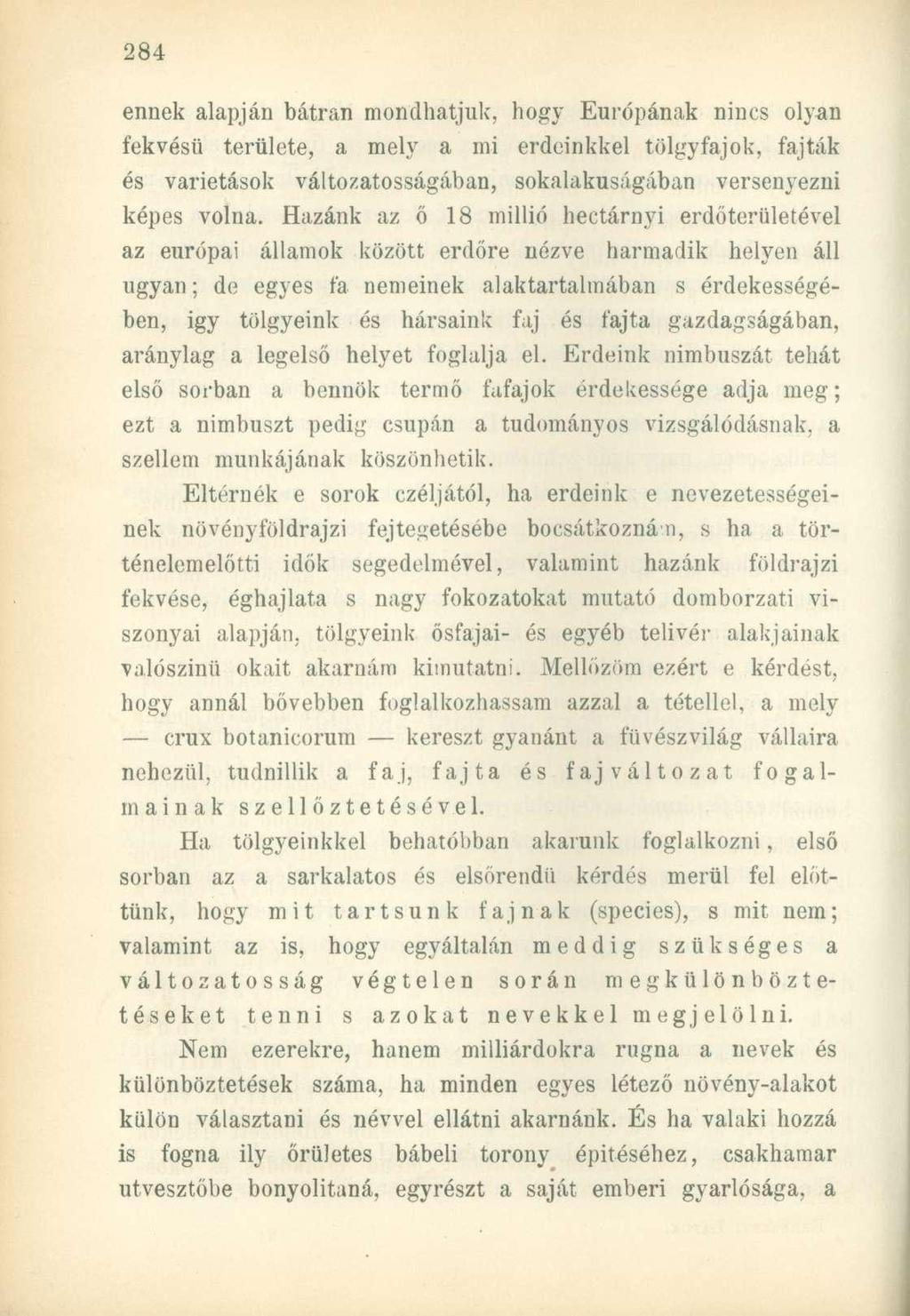 ennek alapján bátran mondhatjuk, hogy Európának nincs olyan fekvésű területe, a mely a mi erdeinkkel tölgyfajok, fajták és varietások változatosságában, sokalakuságában versenyezni képes volna.