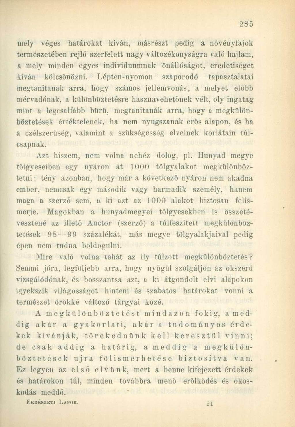mely véges határokat kivan, másrészt pedig a növényfajok természetében rejlő szerfelett nagy változékonyságra való hajlam, a mely minden egyes individuumnak önállóságot, eredetiséget kivan