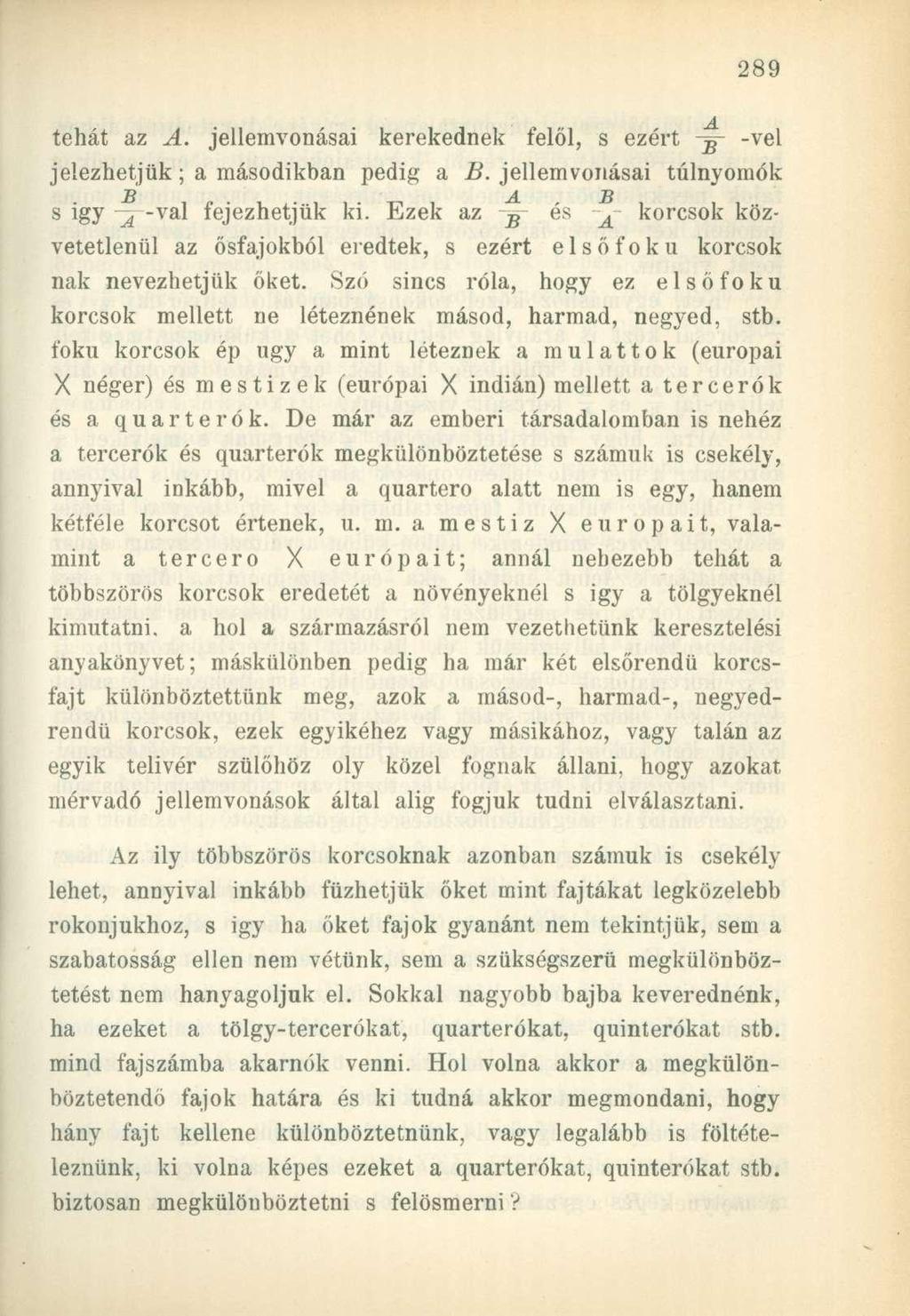 tehát az A. jellemvonásai kerekednek felől, s ezért -g- -vei jelezhetjük; a másodikban pedig a B. jellemvonásai túlnyomók JB Á. Ti s igy -^--val fejezhetjük ki.