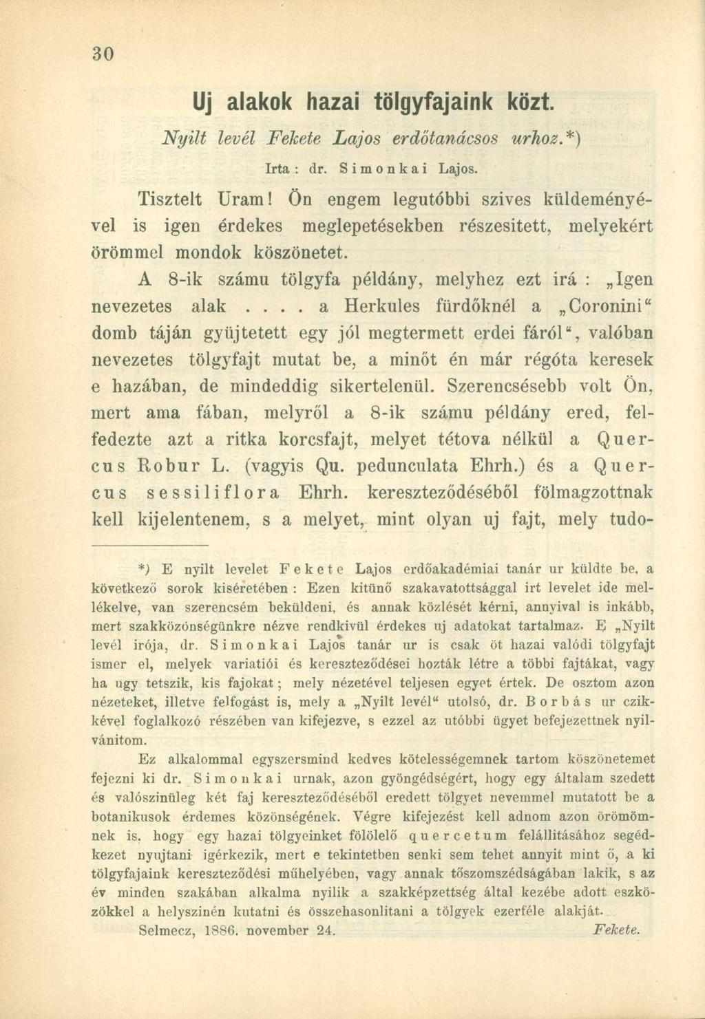 Uj alakok hazai tölgyfajaink közt. Nyilt levél Fekete Lajos erdőtanácsos úrhoz.*) Irta : dr. Simonkai Lajos. Tisztelt Uram!