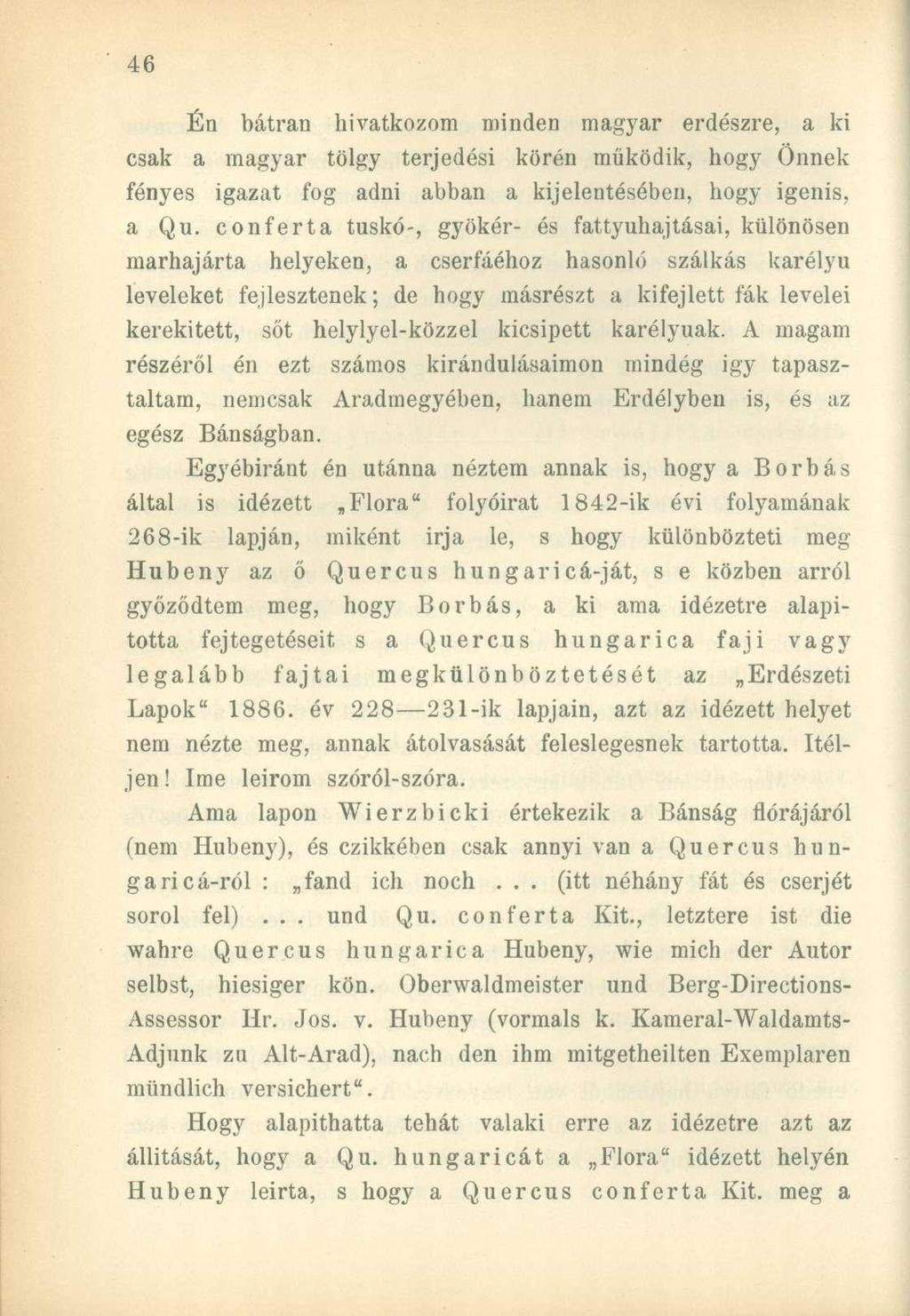 Én bátran hivatkozom minden magyar erdészre, a ki csak a magyar tölgy terjedési körén működik, hogy Önnek fényes igazat fog adni abban a kijelentésében, hogy igenis, a Qu.
