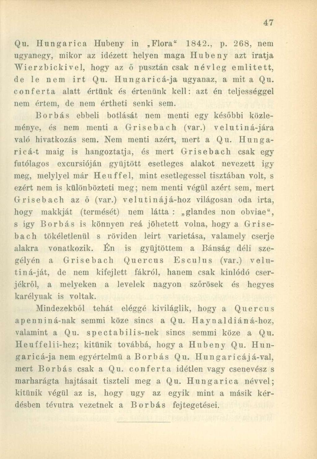 Qu. Hungarica Hubeny in Flóra" 1842., p. 268, nem ugyanegy, mikor az idézett helyen maga Hubeny azt iratja Wierzbicki vei, hogy az ő pusztán csak névleg emiitett, de le nem irt Qu.