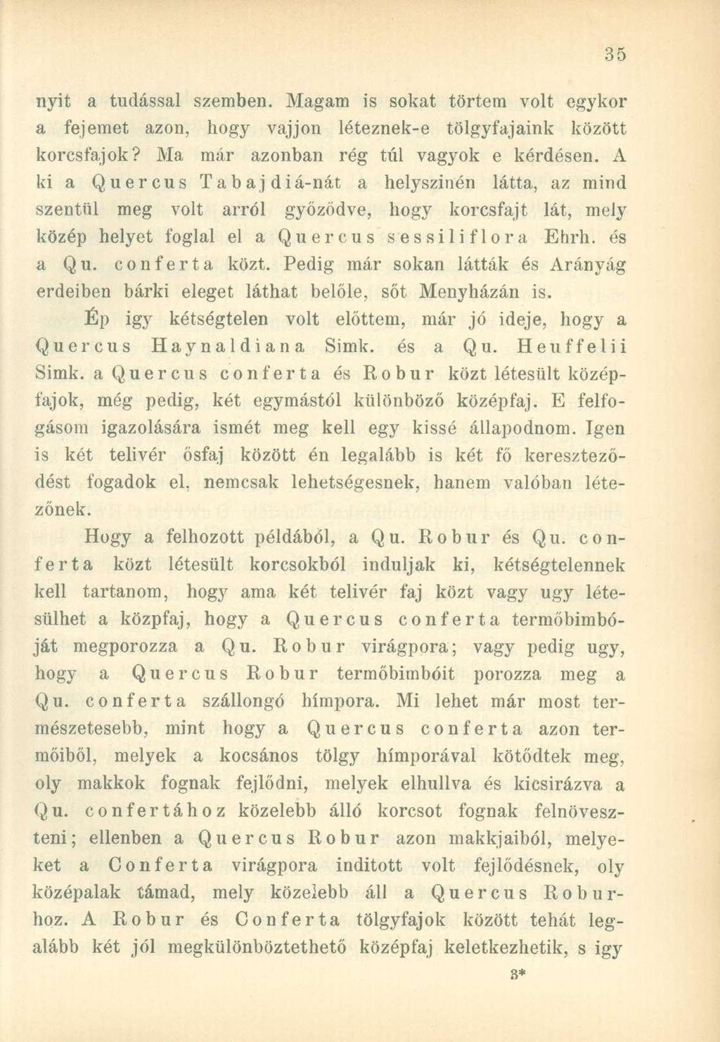 nyit a tudással szemben. Magam is sokat törtem volt egykor a fejemet azon, hogy vájjon léteznek-e tölgyfajaink között korcsfajok? Ma már azonban rég túl vagyok e kérdésen.
