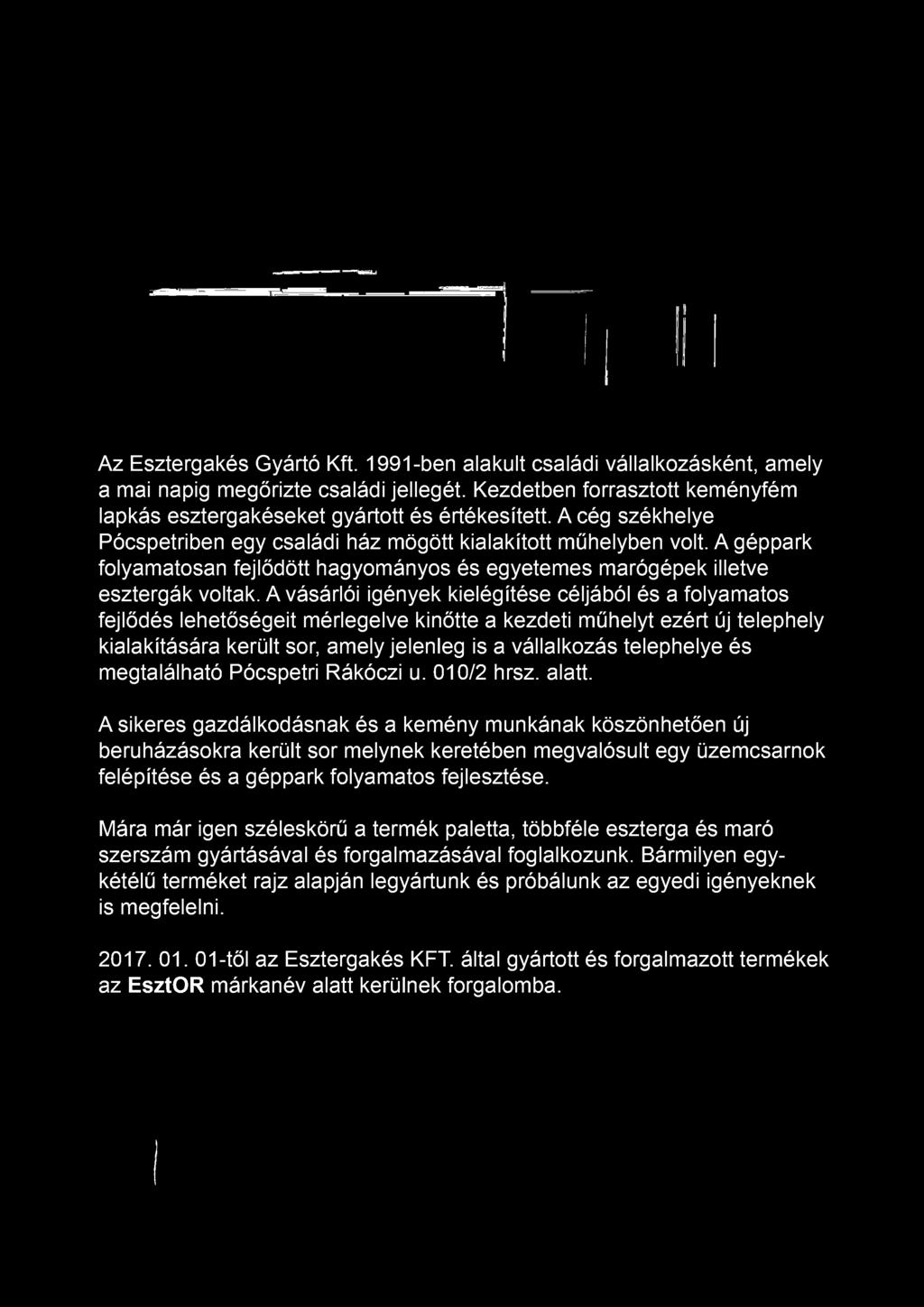 A géppark folyamatosan fejlődött hagyományos és egyetemes marógépek illetve esztergák voltak.