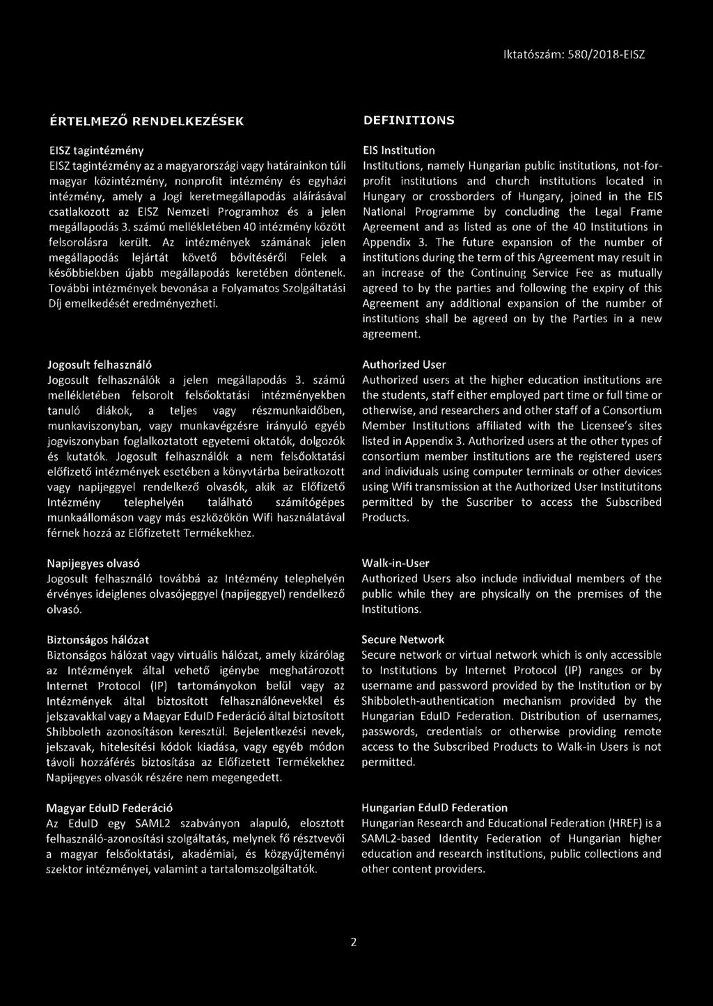 Az intézmények számának jelen megállapodás lejártát követő bővítéséről Felek a későbbiekben újabb megállapodás keretében döntenek.