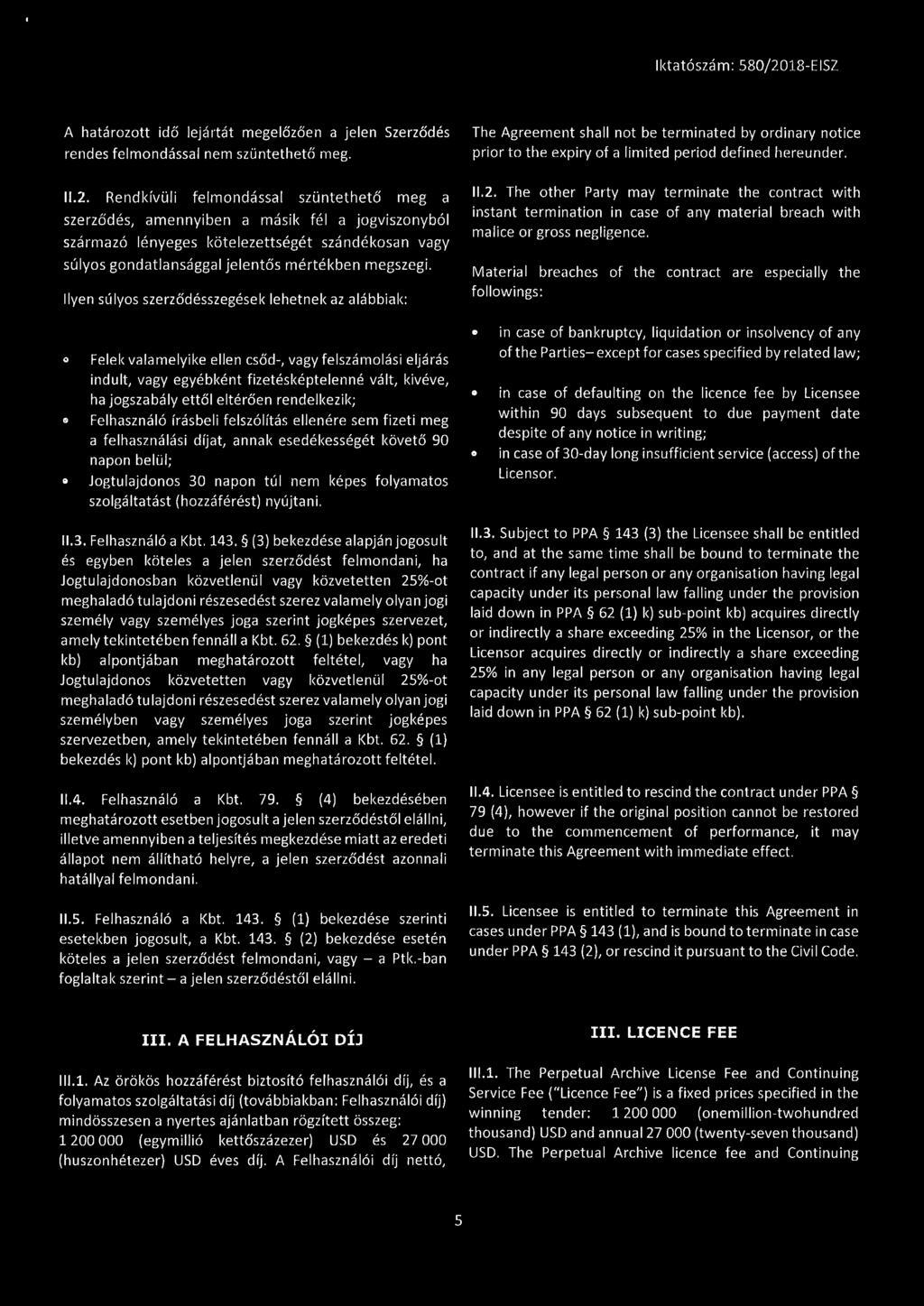 Rendkívüli felmondással szüntethető meg a szerződés, amennyiben a másik fél a jogviszonyból származó lényeges kötelezettségét szándékosan vagy súlyos gondatlansággal jelentős mértékben megszegi.
