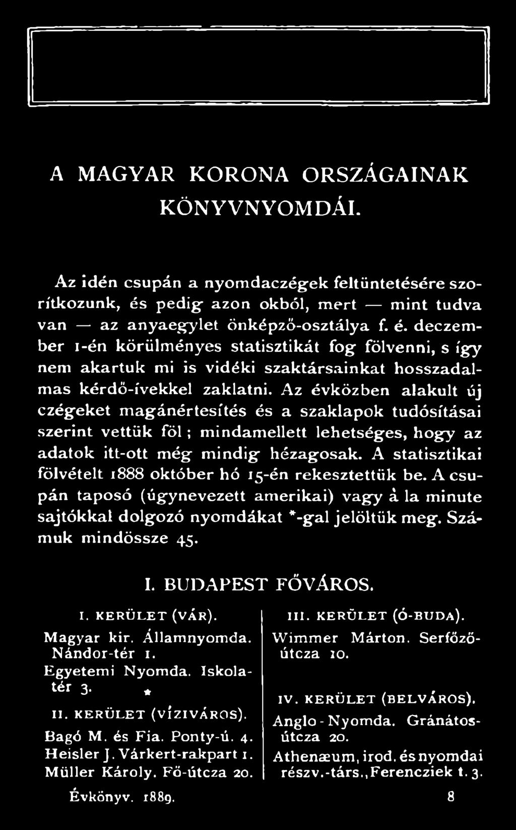 Az évközben alakult új czégeket magánértesítés és a szaklapok tudósításai szerint vettük fö l; mindamellett lehetséges, hogy az adatok