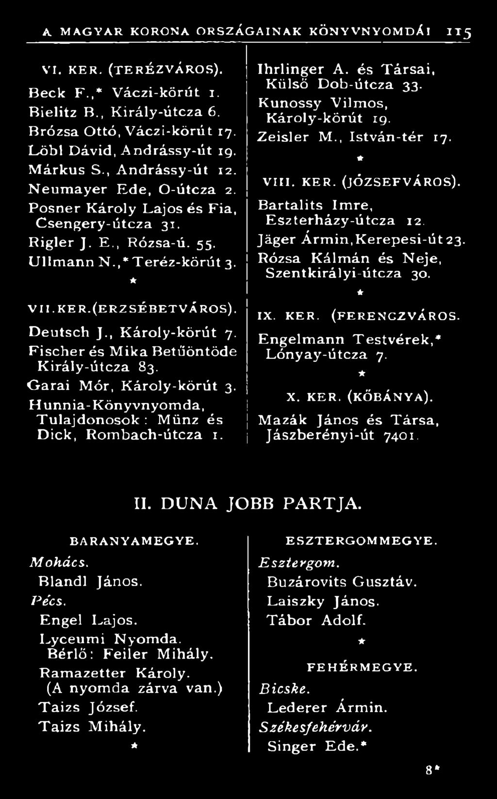 (JÓ Z S E F V Á R O S ). B artalits Imre, Eszterházy-útcza 12. Jáger Ármin, Kerepesi-út 23. Rózsa Kálm án és Neje, Szentkirályi-útcza 30. IX. K É R. (F E R E N G Z V Á R O S.