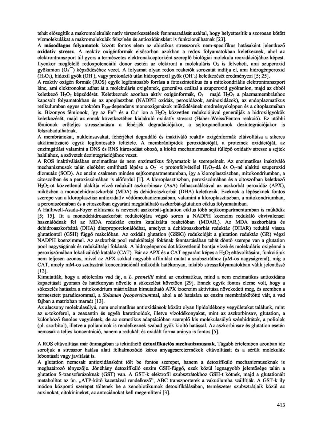 tehát elősegítik a makromolekulák natív térszerkezetének fennmaradását azáltal, hogy helyettesítik a szorosan kötött vízmolekulákat a makromolekulák felszínén és antioxidánsként is funkcionálhatnak