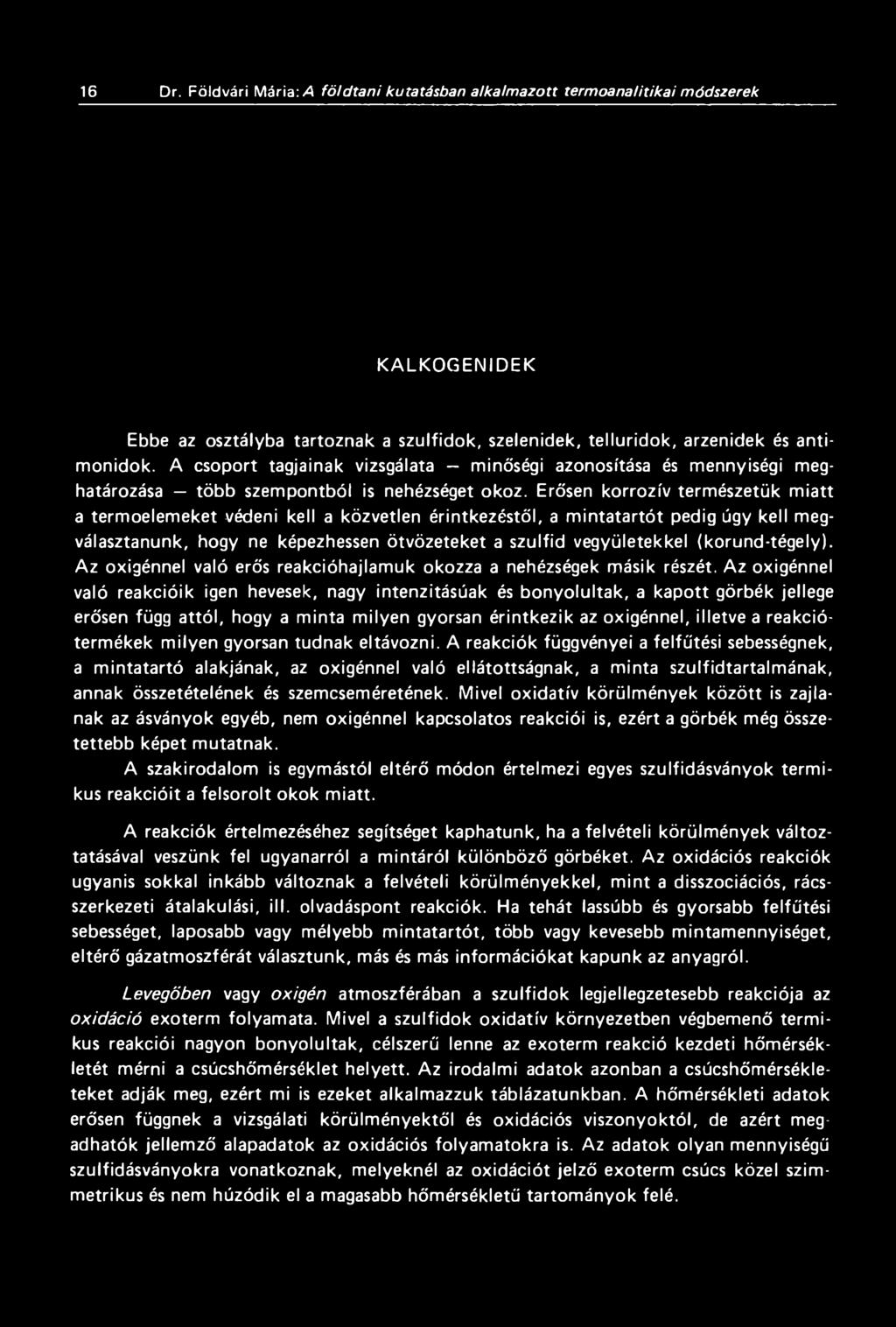 Erősen korrozív természetük miatt a termoelemeket védeni kell a közvetlen érintkezéstől, a m intatartót pedig úgy kell megválasztanunk, hogy ne képezhessen ötvözeteket a szulfid vegyületekkel