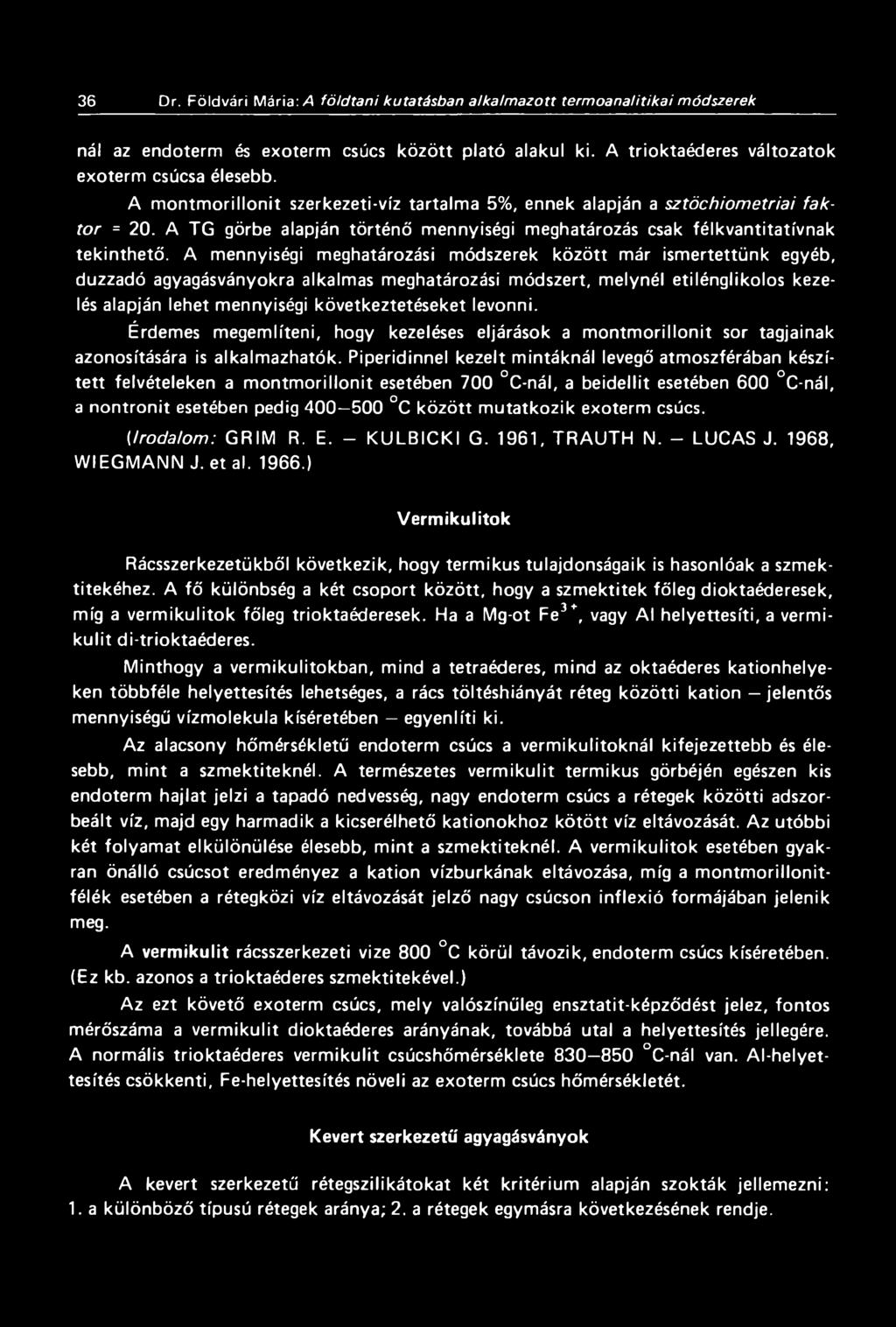 A mennyiségi meghatározási módszerek között már ismertettünk egyéb, duzzadó agyagásványokra alkalmas meghatározási módszert, melynél etilénglikolos kezelés alapján lehet mennyiségi következtetéseket