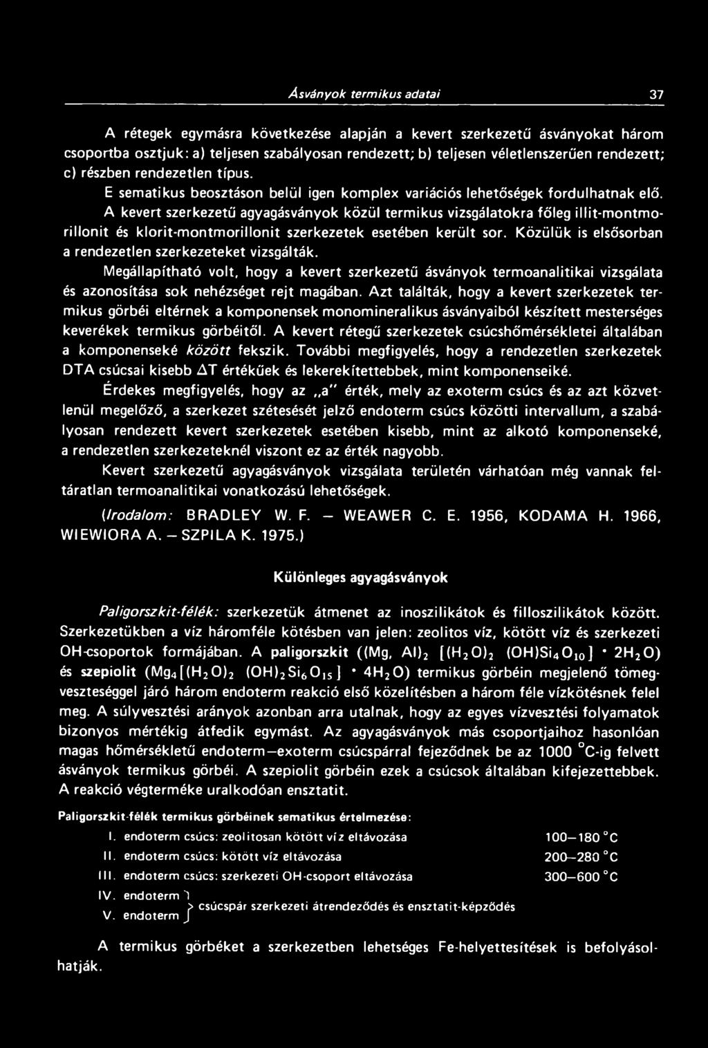 A kevert szerkezetű agyagásványok közül termikus vizsgálatokra főleg illit-montmorillonit és klorit-m ontm orillonit szerkezetek esetében került sor.
