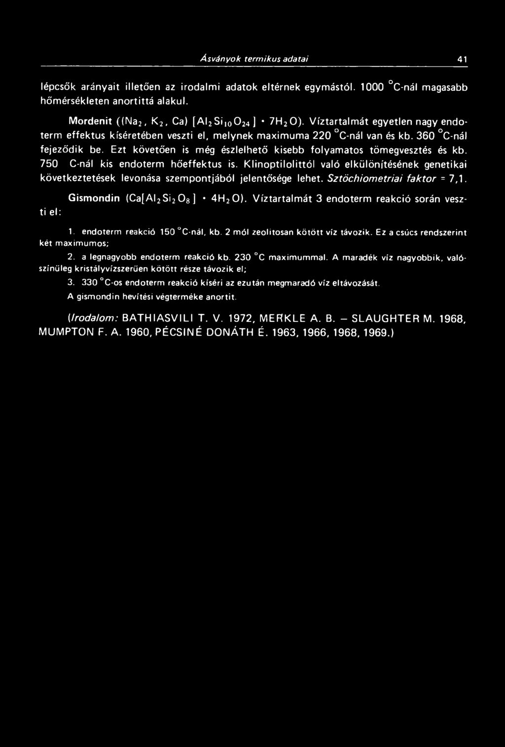 750 C-nál kis endoterm hőeffektus is. K linoptilolittól való elkülönítésének genetikai következtetések levonása szempontjából jelentősége lehet. Sztöchiometriai faktor = 7,1.