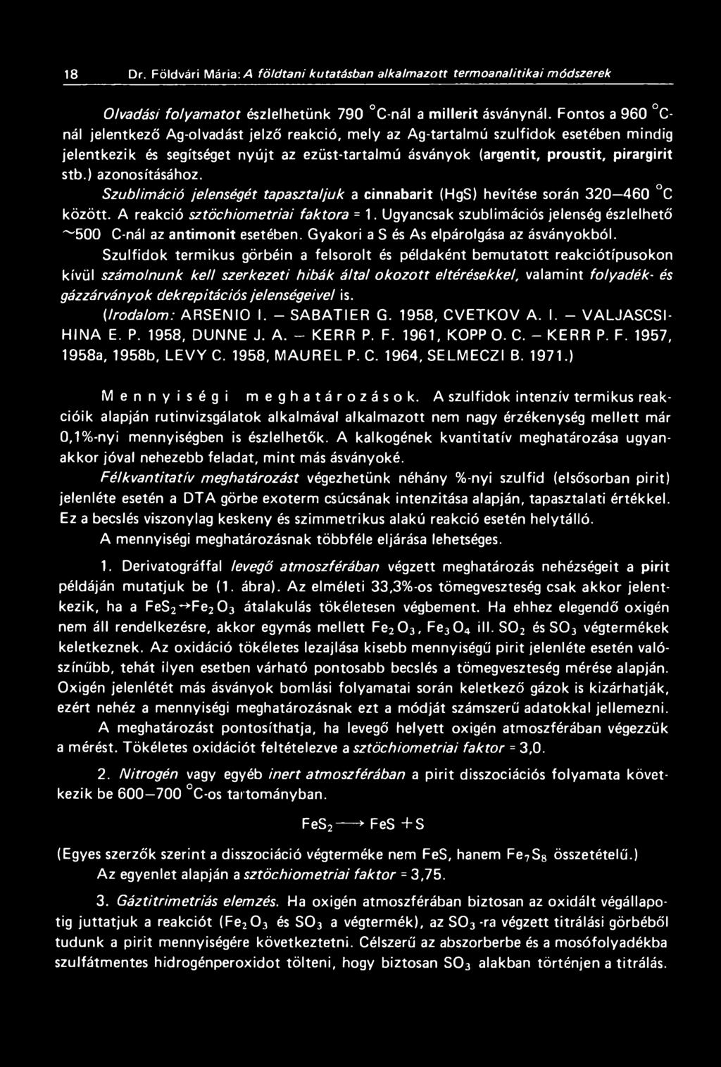 ) azonosításához. Szublimáció jelenségét tapasztaljuk a cinnabarit (HgS) hevítése során 320 460 C között. A reakció sztöchiometriai faktora = 1.