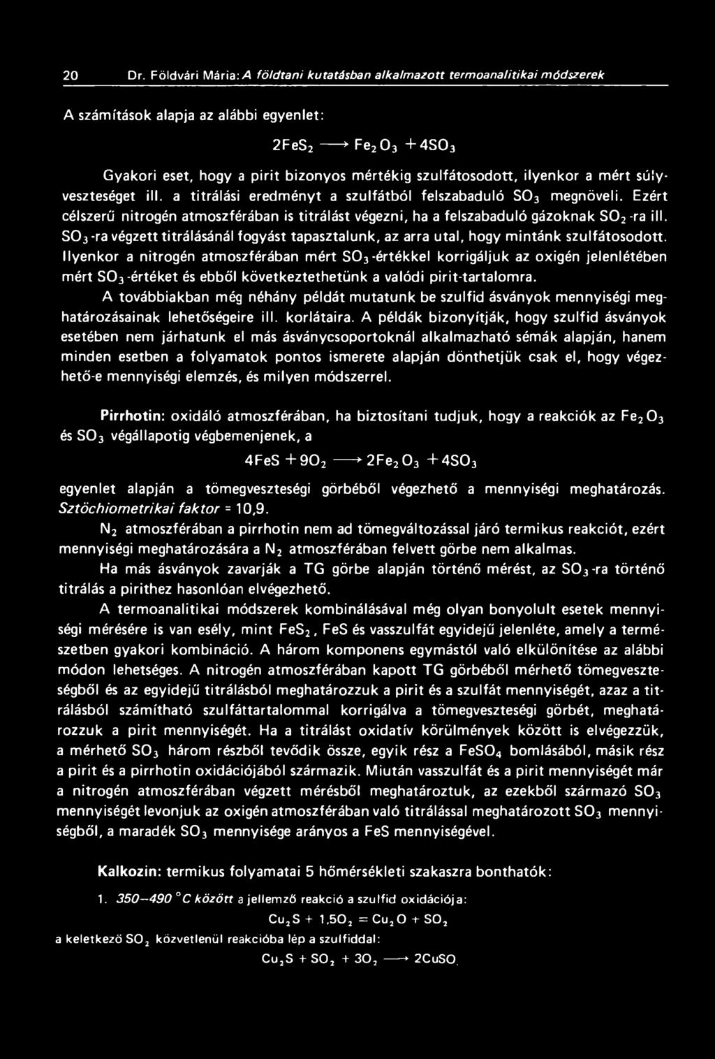 mértékig szulfátosodott, ilyenkor a mért súlyveszteséget ill. a titrálási eredményt a szulfátból felszabaduló S03 megnöveli.